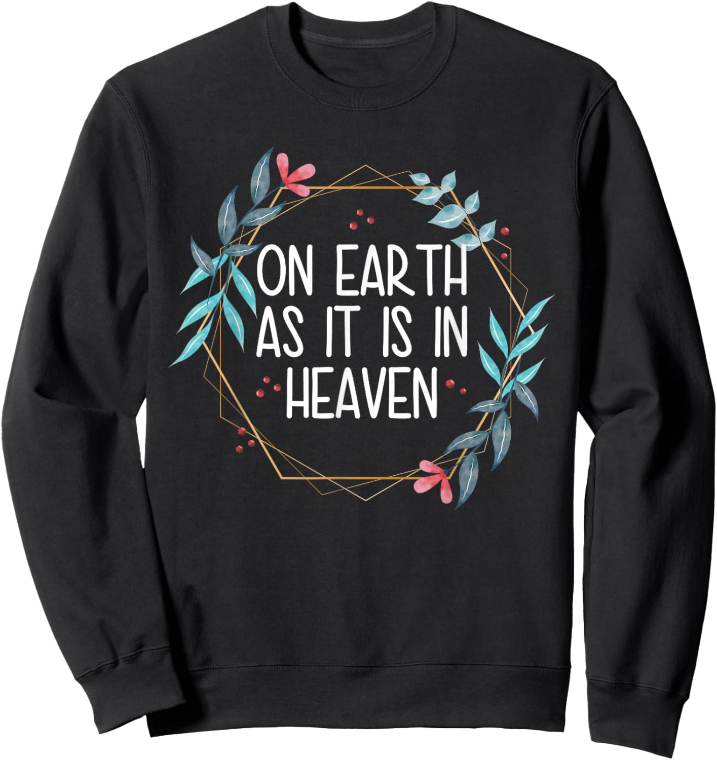 On Earth As It Is In Heaven Sweatshirt - Sweatshirt | Black