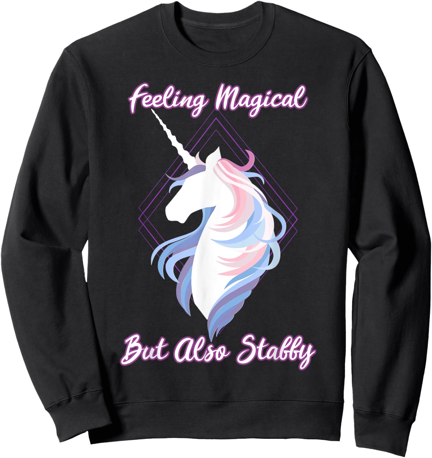 I feel magical, but also Stabby Funny Unicorn Sweatshirt - Sweatshirt | Black