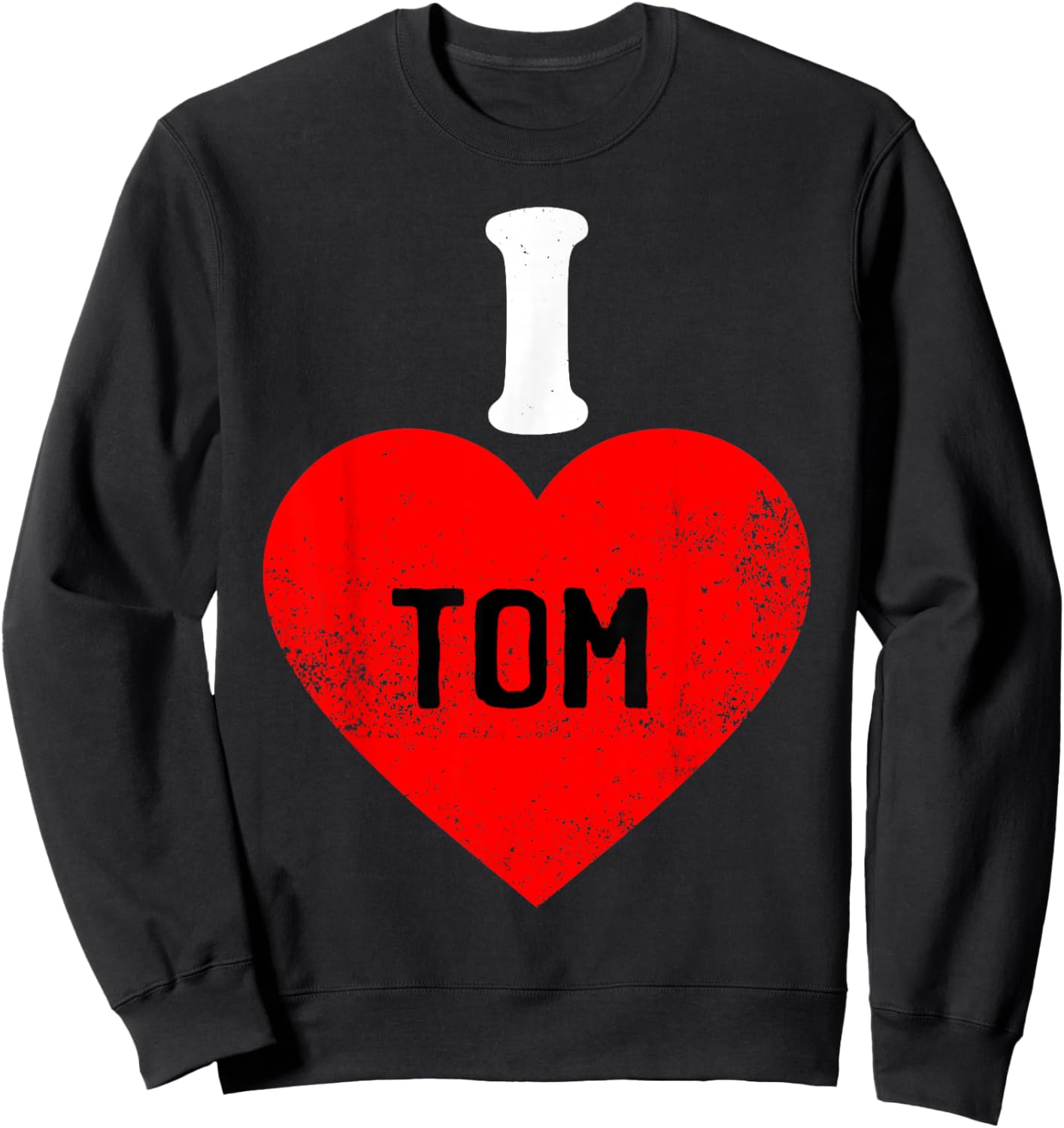 I Love Tom Best Tom Ever Sweatshirt - Sweatshirt | Black