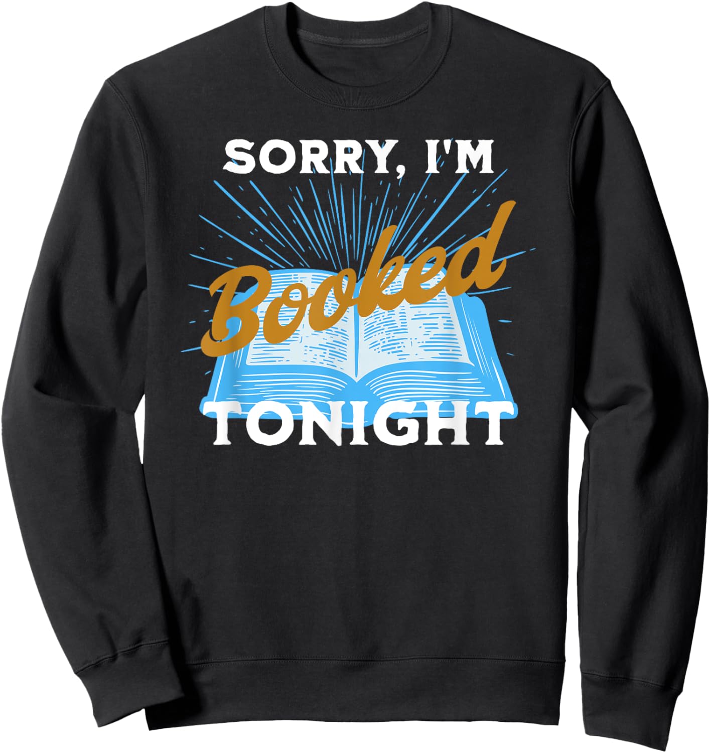 Sorry, I'm Booked Tonight Funny Humorous Gift Sweatshirt - Sweatshirt | Black