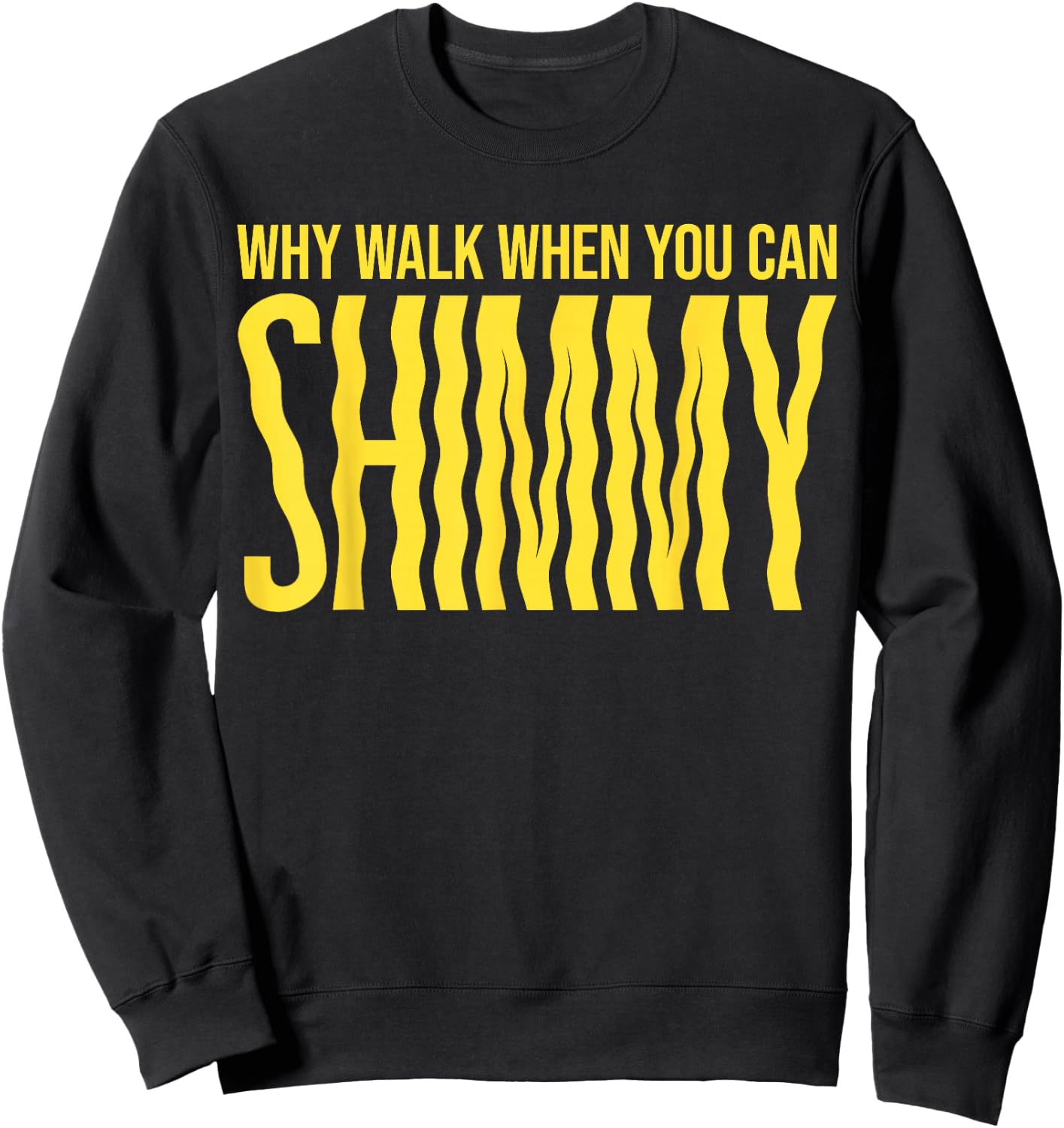 Why walk when you can shimmy Sweatshirt - Sweatshirt | Black