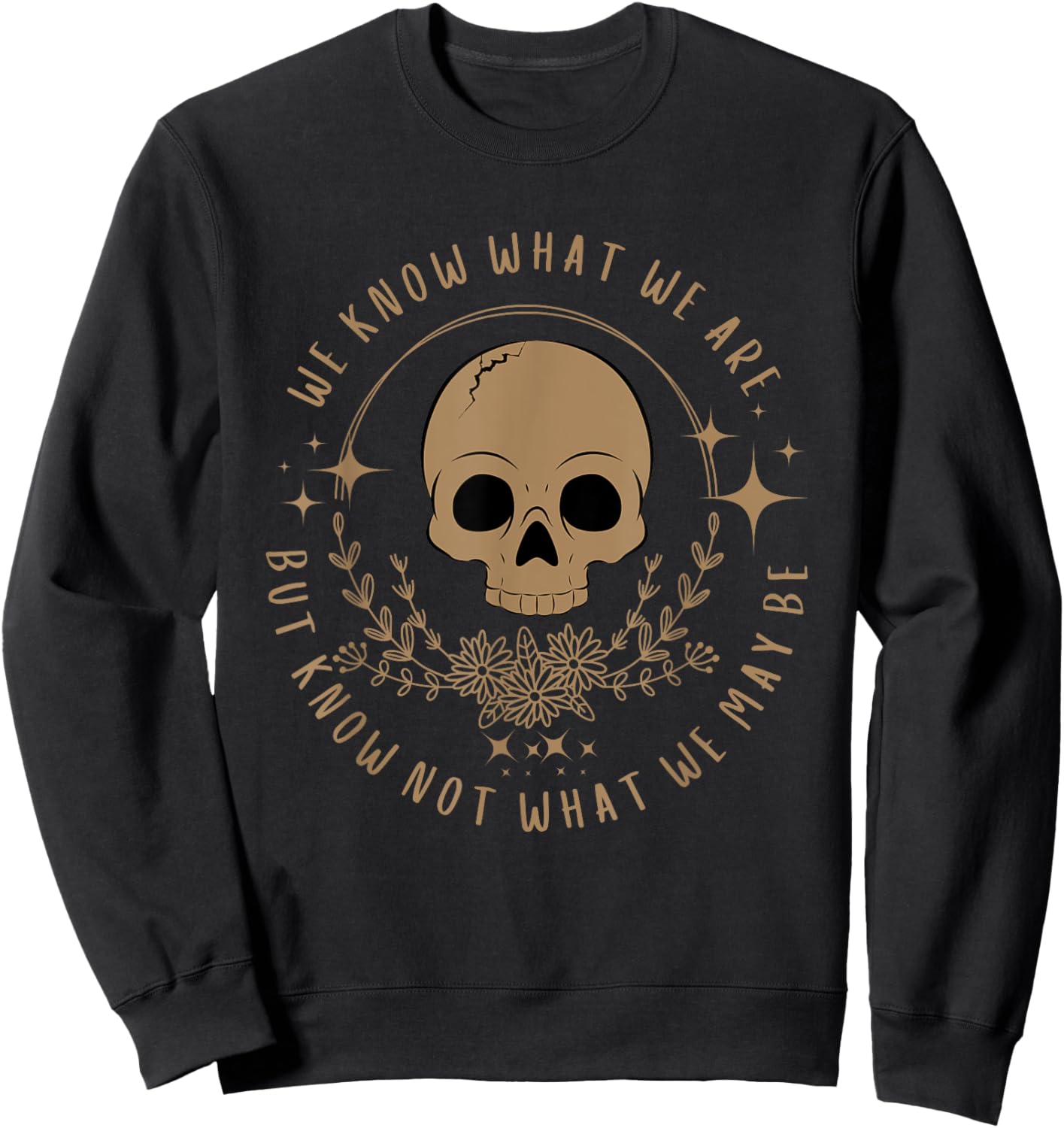 We Know What We Are Feminist Shakespeare Hamlet Heroine Sweatshirt - Sweatshirt | Black