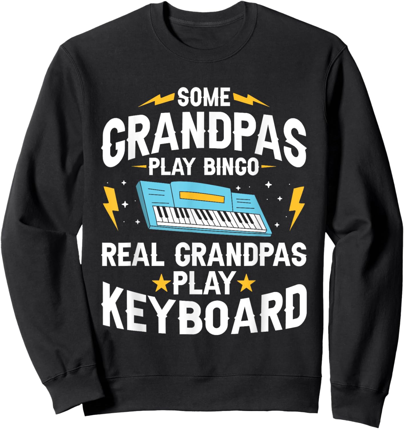Some Grandpas Play Bingo Real Grandpas Play Keyboard Sweatshirt - Sweatshirt | Black