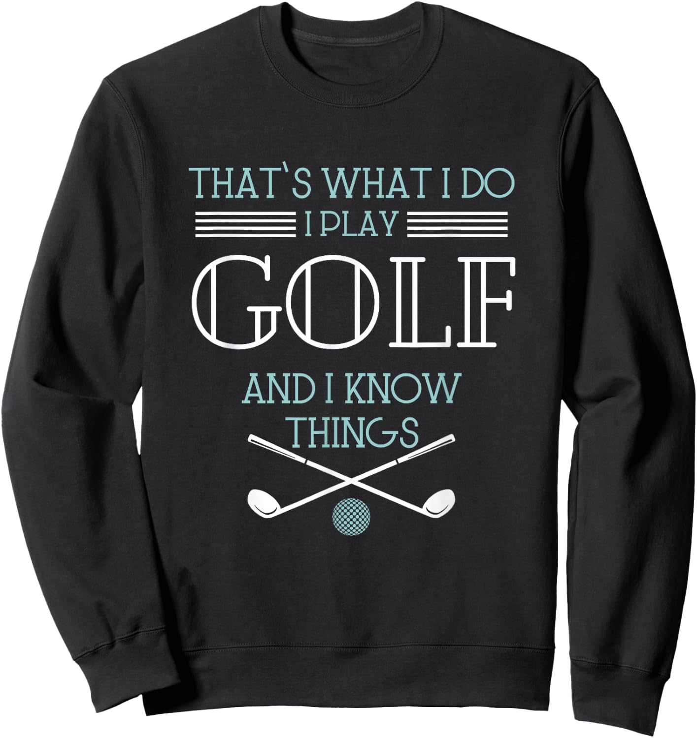 That's What I Do I Play Golf And I Know Things Funny Sweatshirt - Sweatshirt | Black