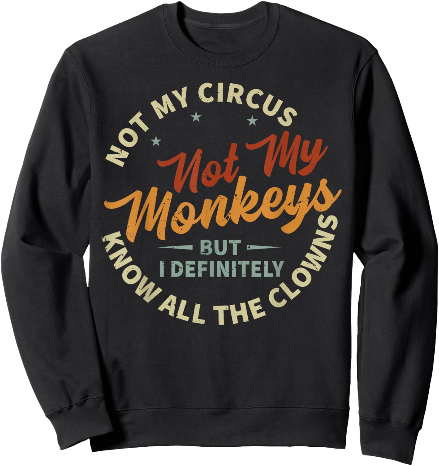 Not My Circus Not My Monkeys But I Know All The Clowns Sweatshirt - Sweatshirt | Black