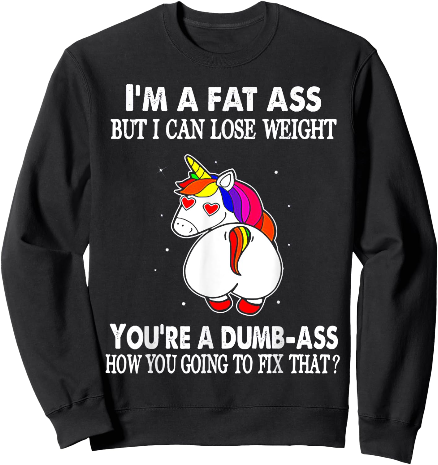 I'm A Fat Ass But I Can Lose Weight Unicorn Sweatshirt - Sweatshirt | Black