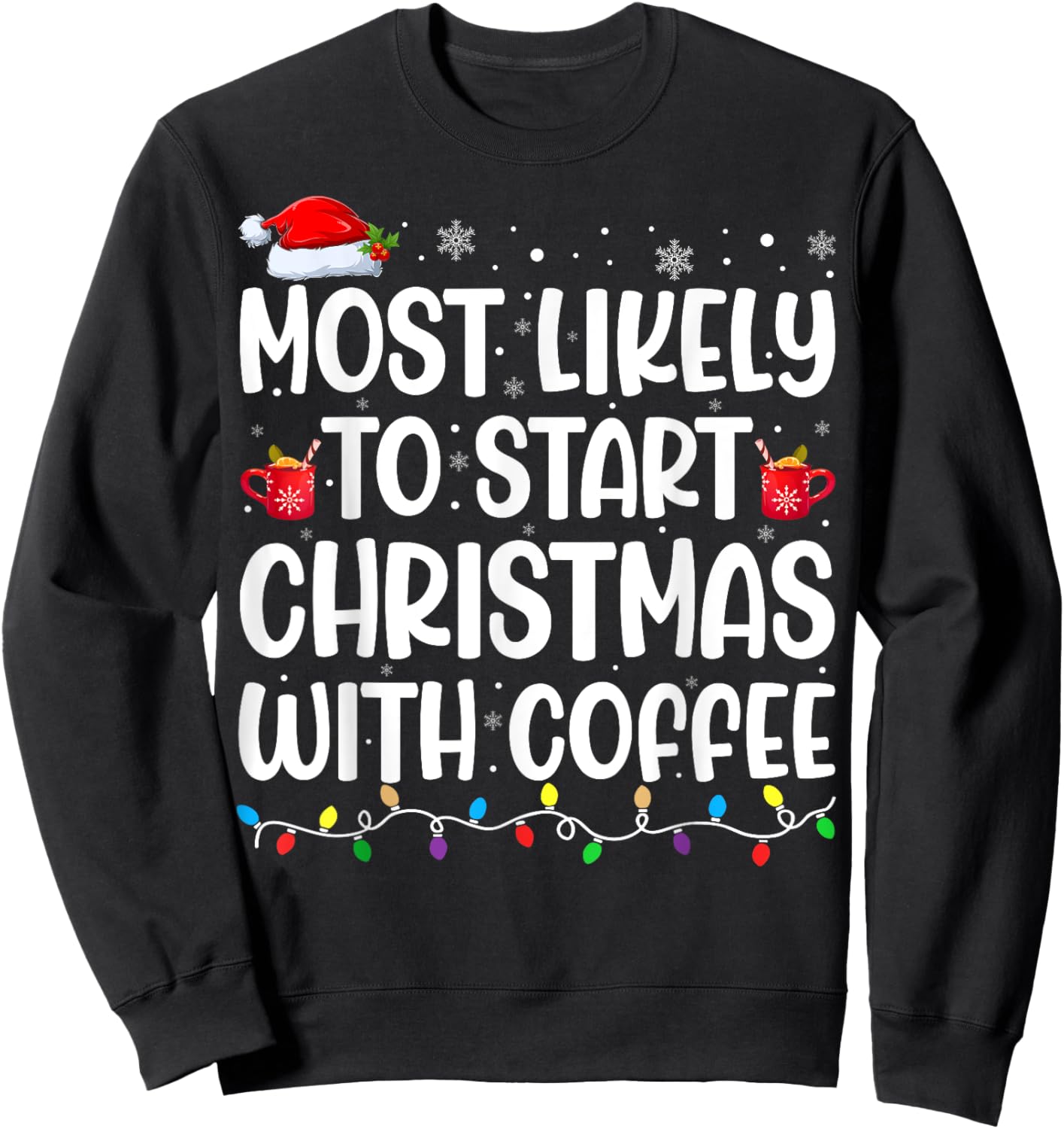 Most Likely To Start Christmas With Coffee Matching Family Sweatshirt - Sweatshirt | Black