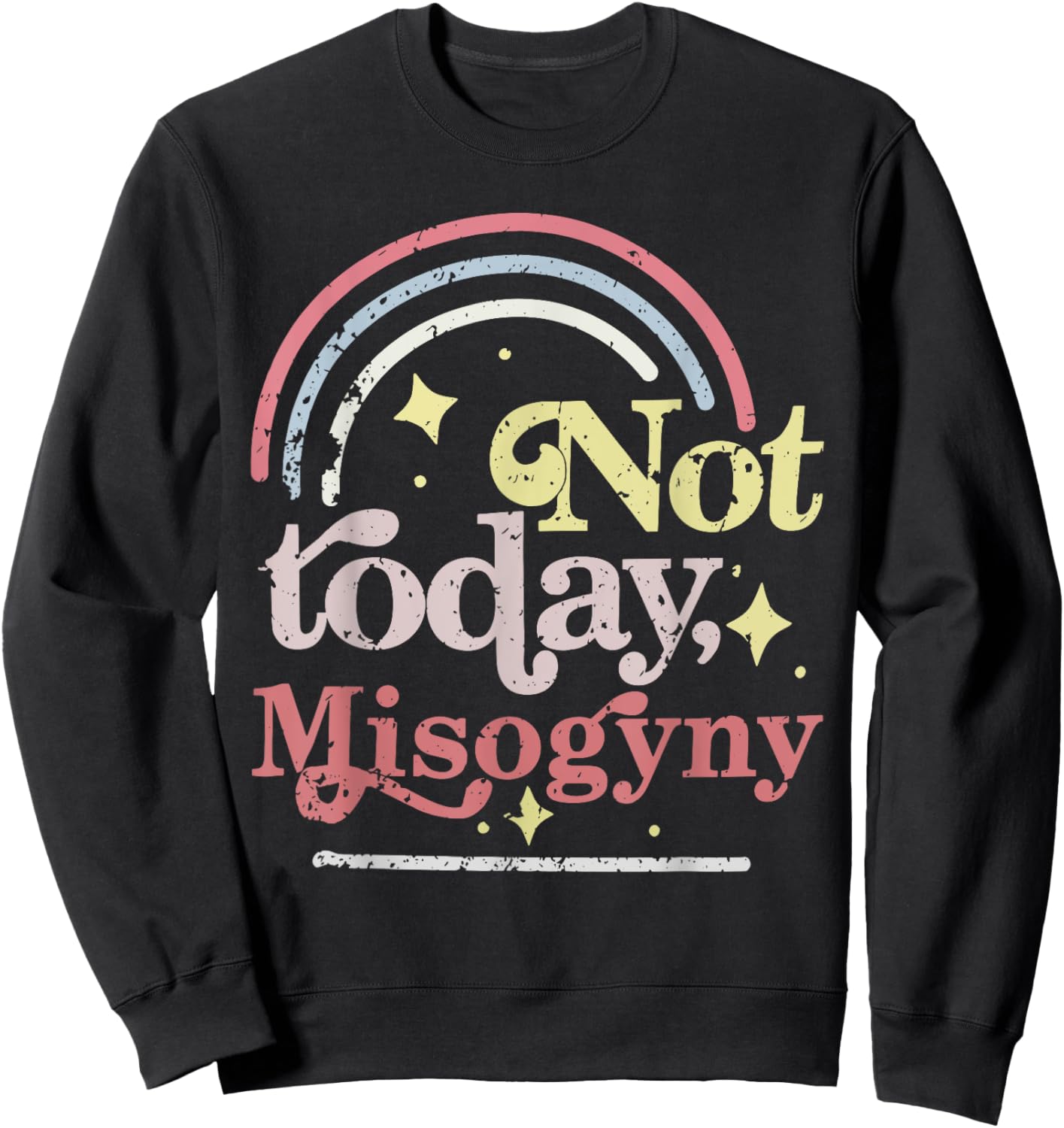 Not today Misogyny Funny design Sweatshirt - Sweatshirt | Black