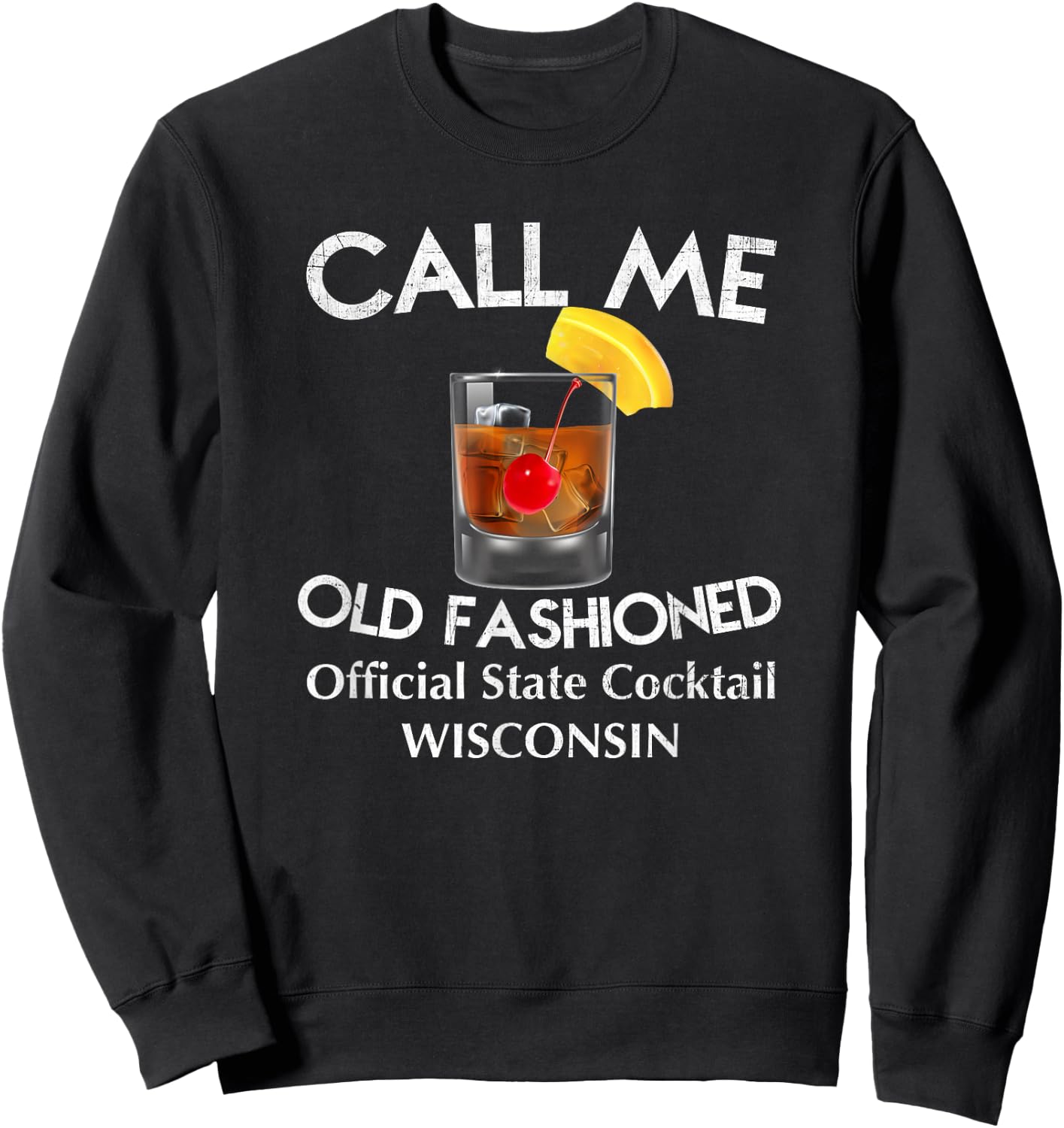 Call Me Old Fashioned - Wisconsin State Cocktail T Shirt Sweatshirt - Sweatshirt | Black