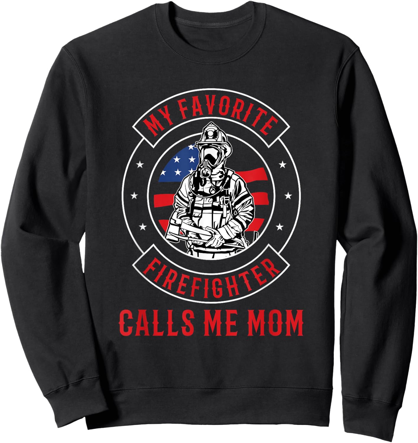 My Favorite Firefighter Calls Me Mom Firefighter Sweatshirt - Sweatshirt | Black