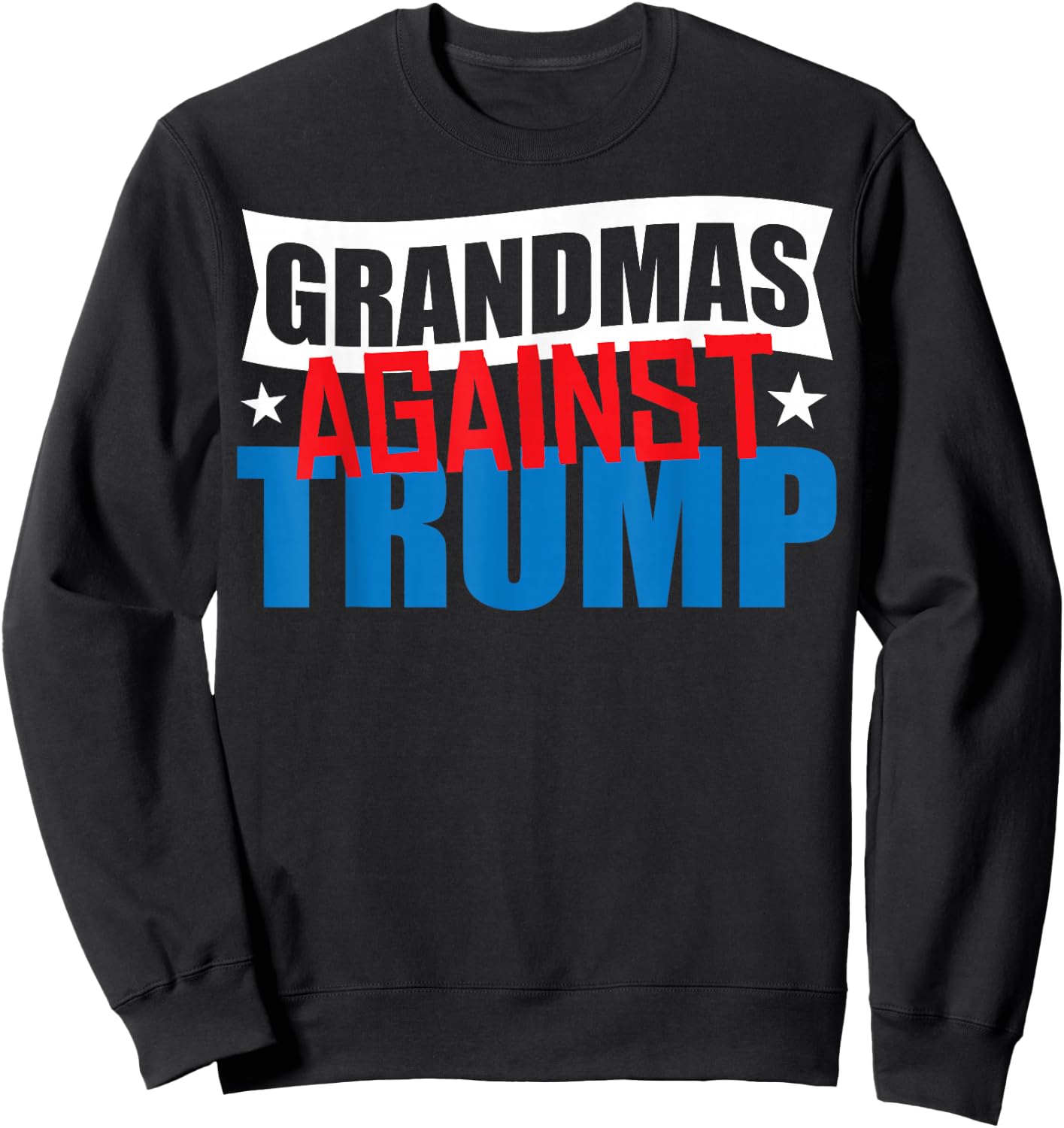 Grandmas Against Trump 2020 Election Donald Democrat Gift Sweatshirt - Sweatshirt | Black