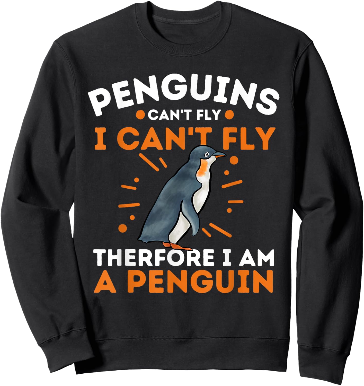 Penguins Can't Fly I Can't Fly Therefore I Am A Penguin Sweatshirt - Sweatshirt | Black
