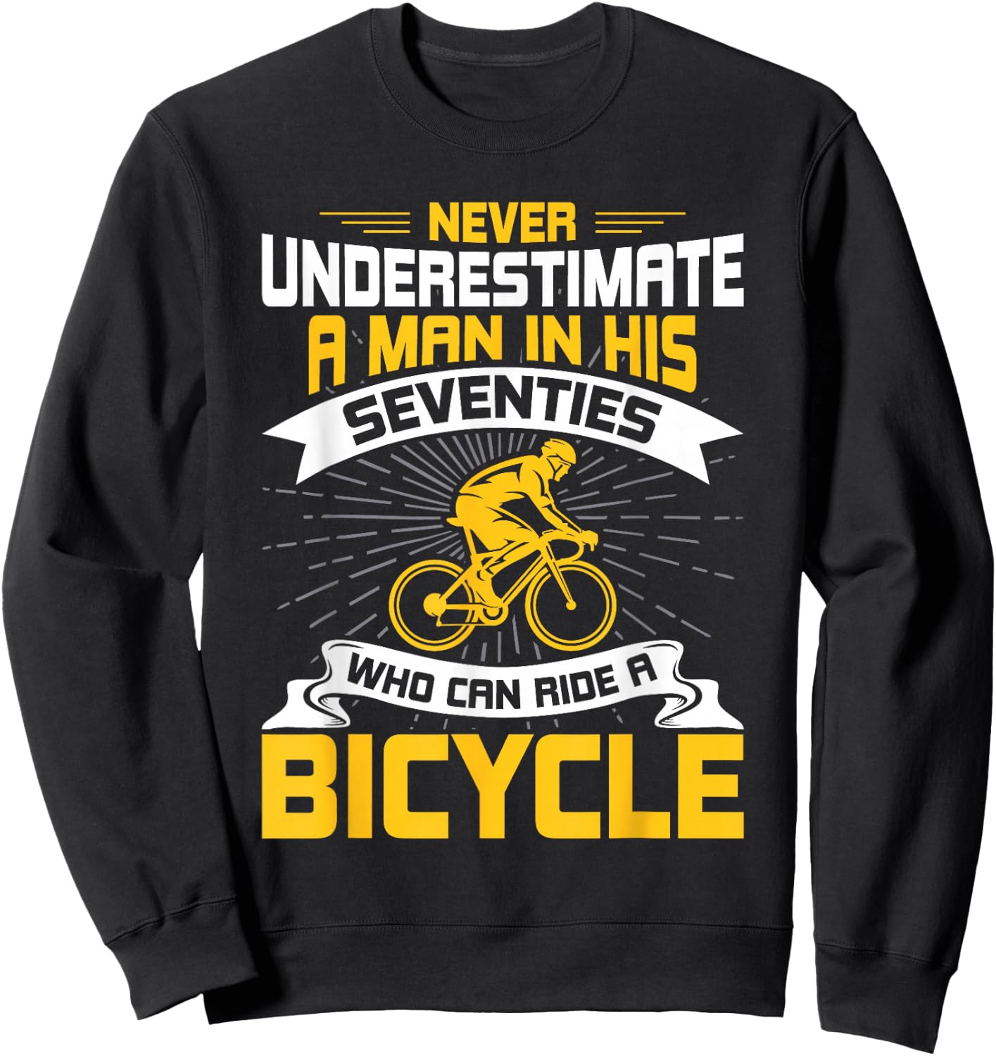 Never Underestimate a Man In His Seventies who ride Bicycle Sweatshirt - Sweatshirt | Black