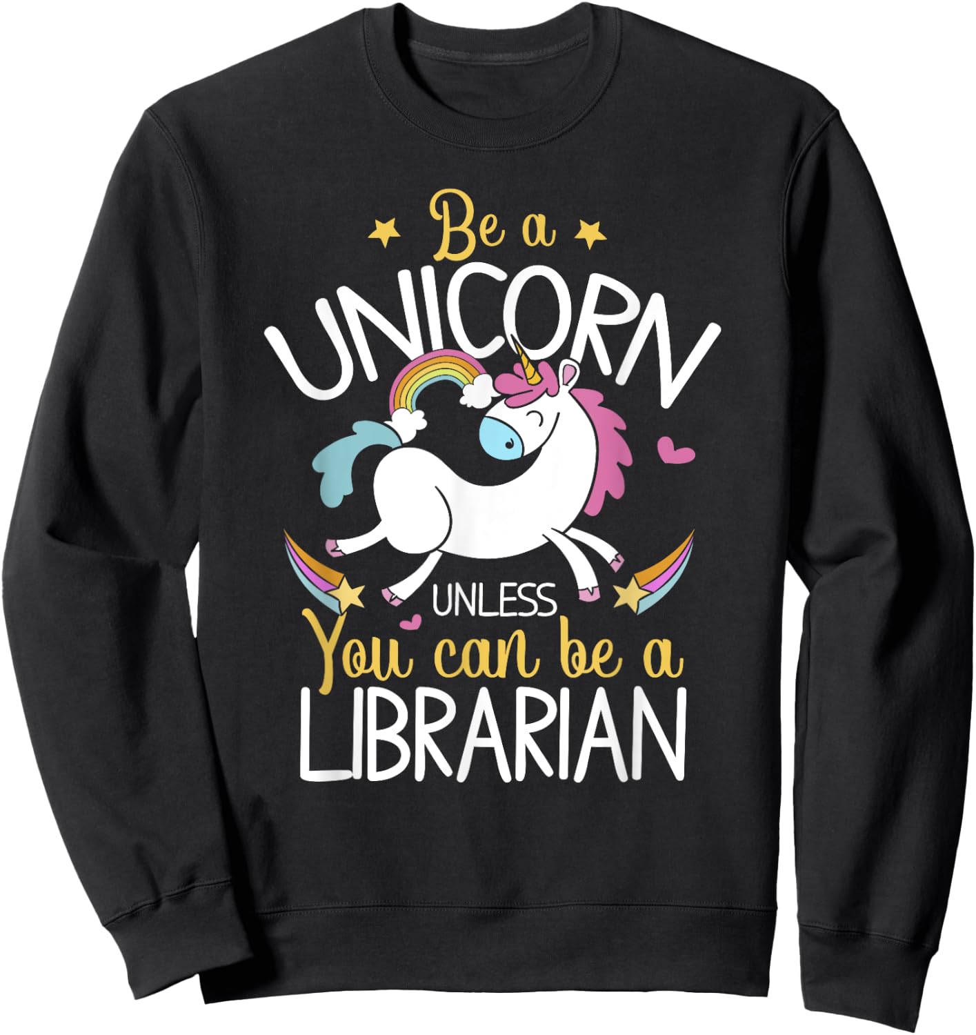 Librarian Be A Unicorn - Librarian Shirt Gift Librarian Sweatshirt - Sweatshirt | Black