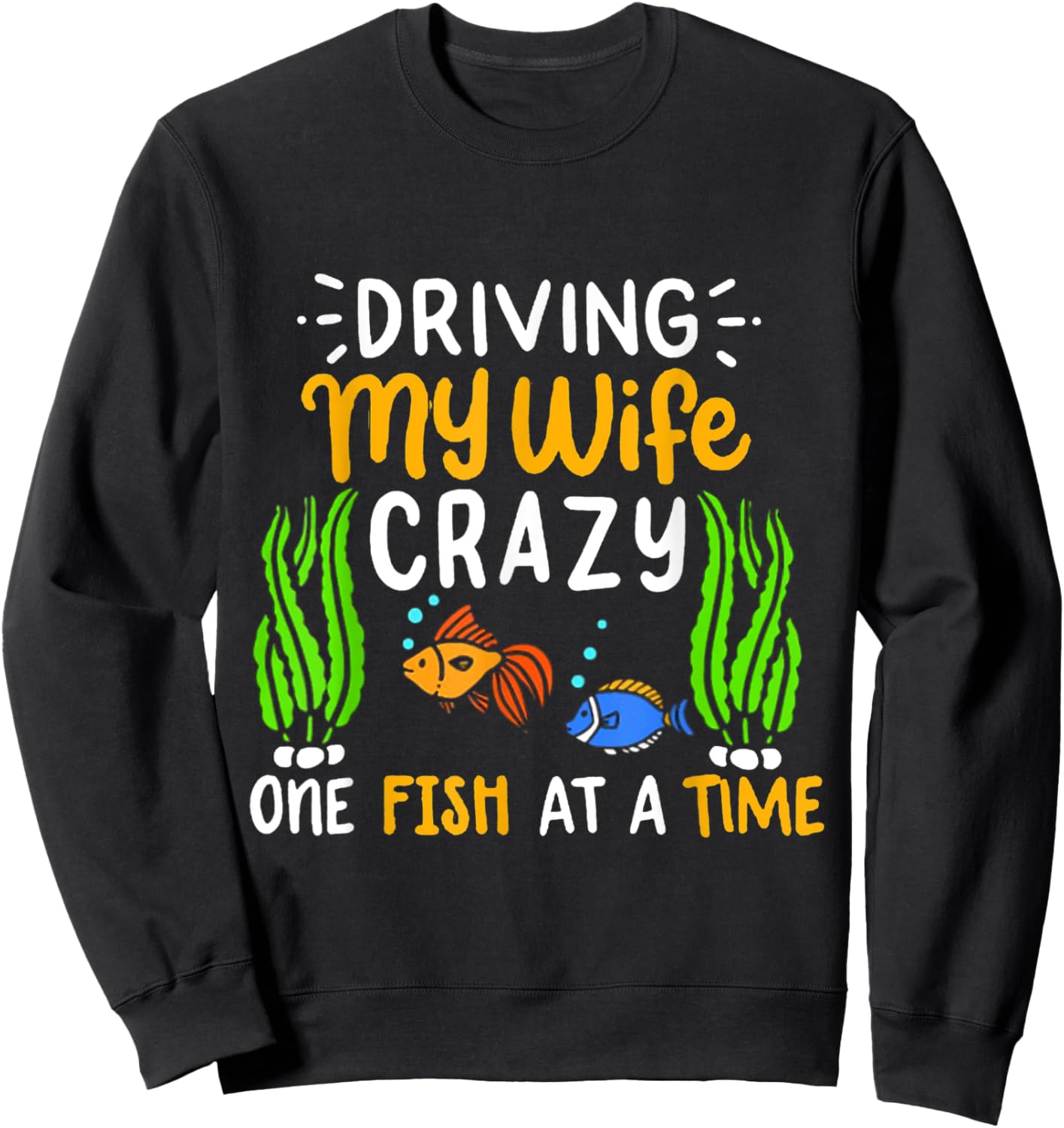 Driving My Wife Crazy One Fish At A Time Sweatshirt - Sweatshirt | Black