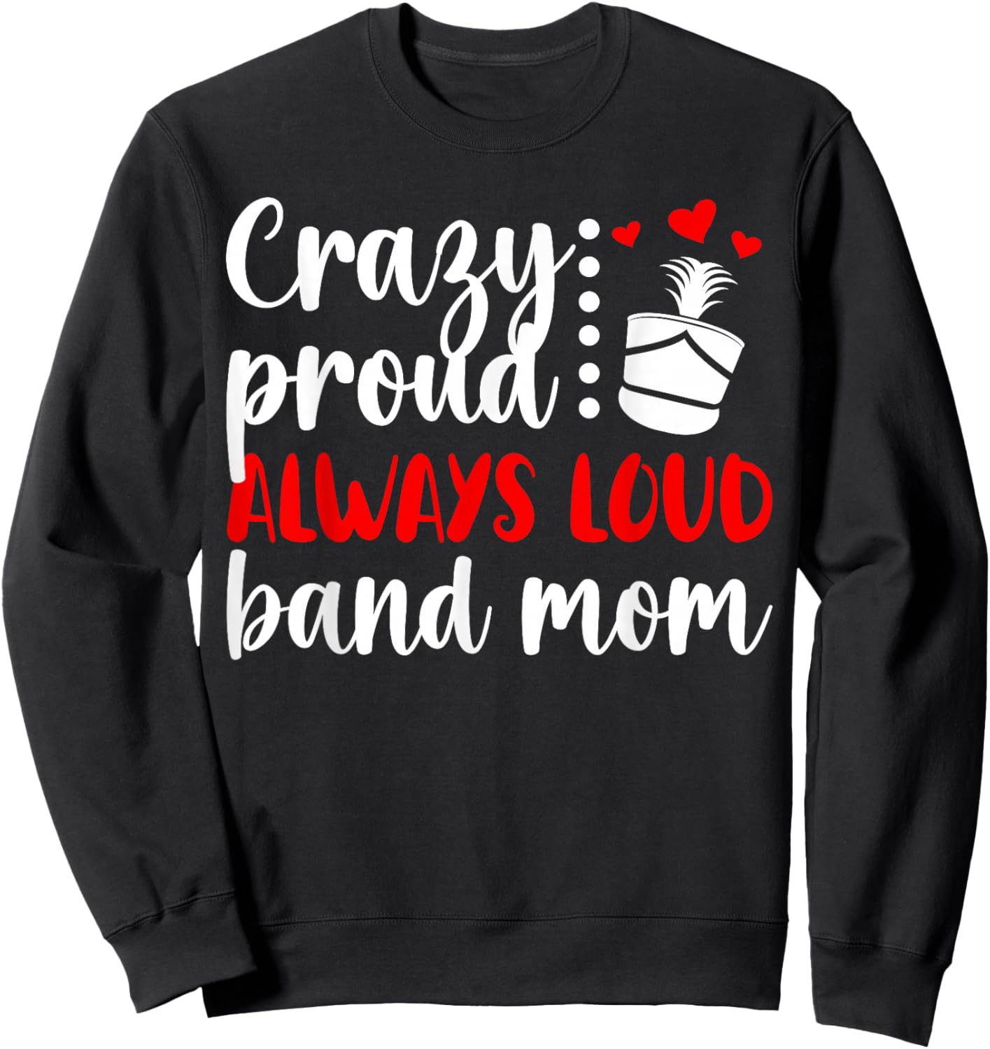 Crazy Proud Band Mom Marching Band Mama Marching Band Mom Sweatshirt - Sweatshirt | Black