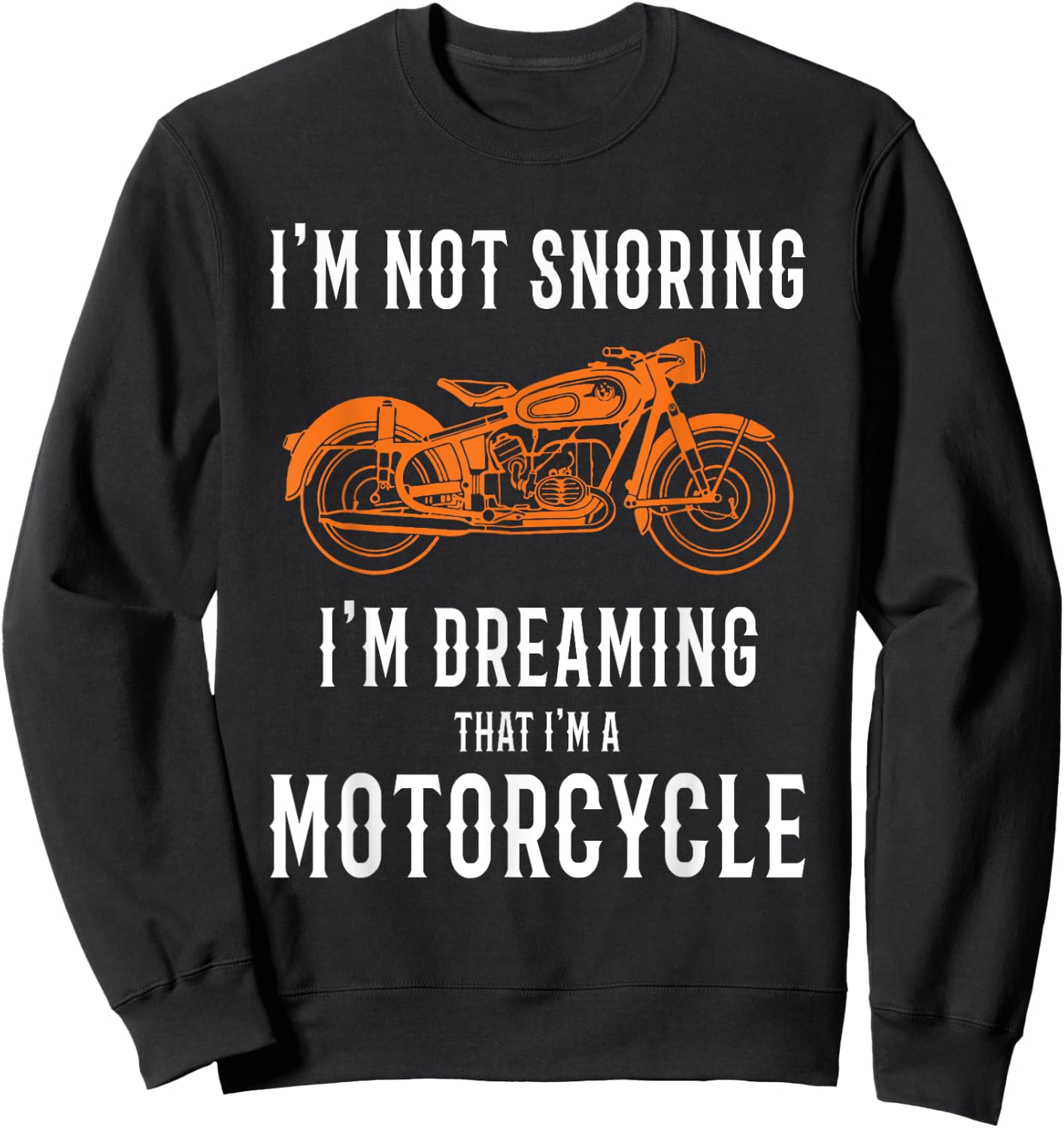 I'm Not Snoring I'm Dreaming That I'm A Motorcycle Design Sweatshirt - Sweatshirt | Black