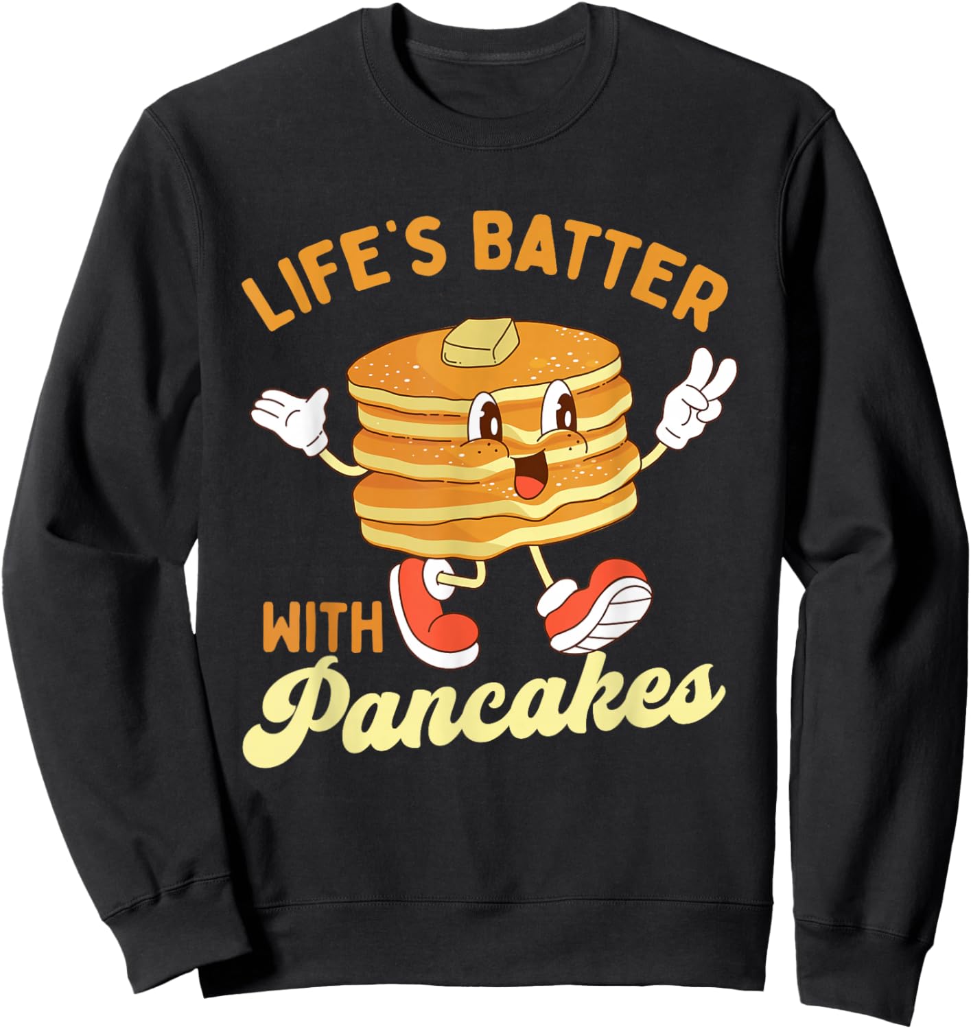 Life’s Batter With Pancakes - Pancake Lover Flapjacks Sweatshirt - Sweatshirt | Black