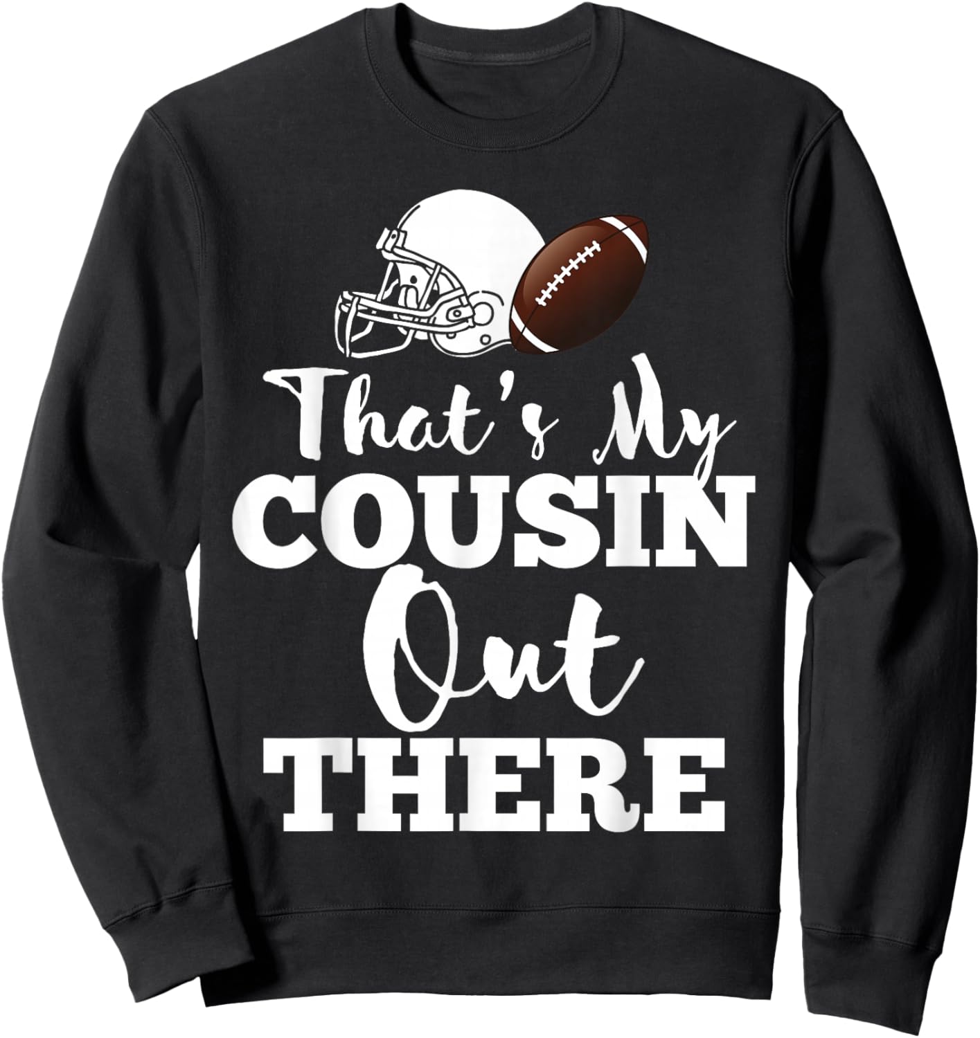 That's My Cousin Out There Football Player Biggest Team Crew Sweatshirt - Sweatshirt | Black
