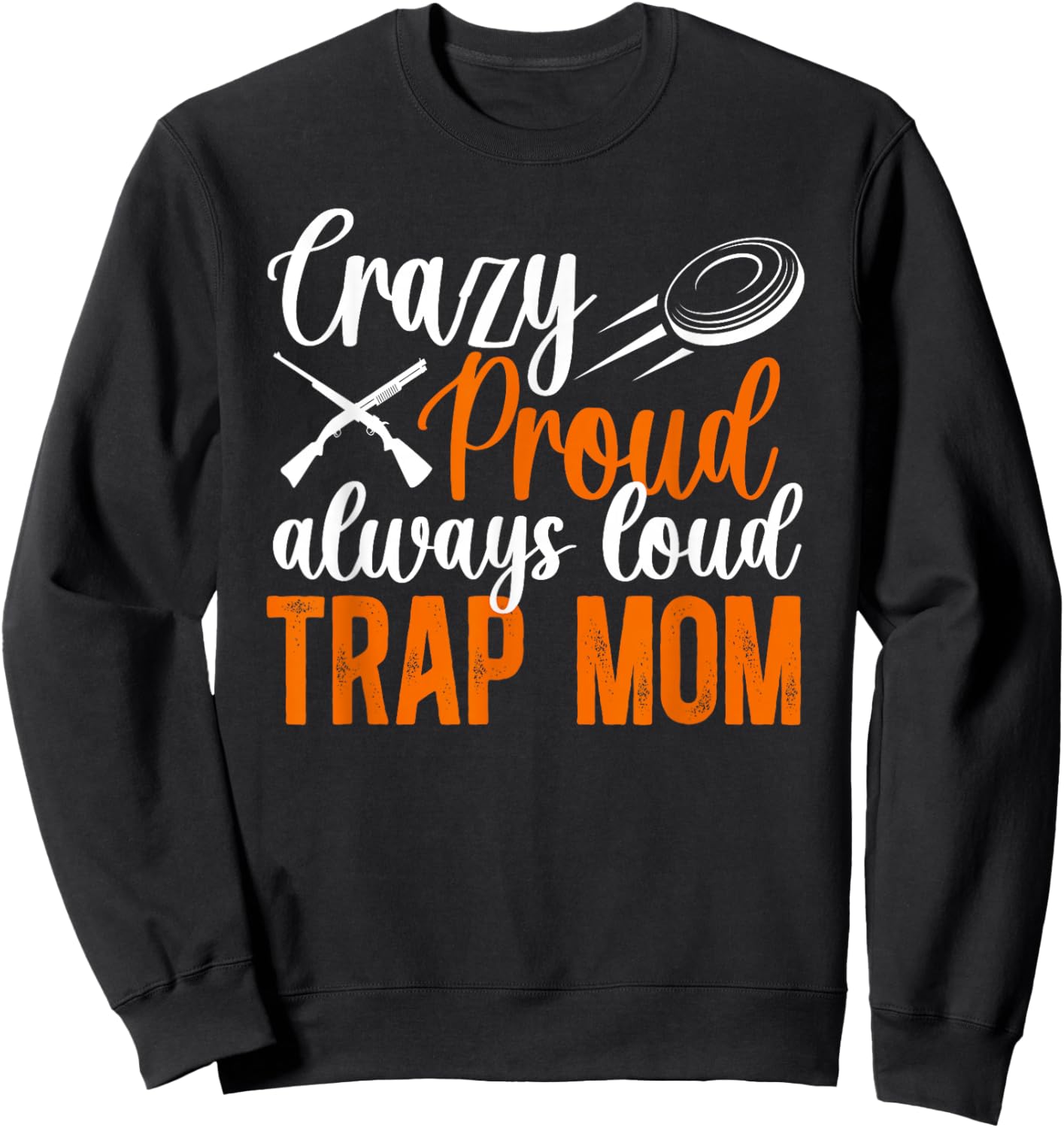 Crazy Proud Trap Mom Trap Shooting Mom Trap Shooting Mother Sweatshirt - Sweatshirt | Black