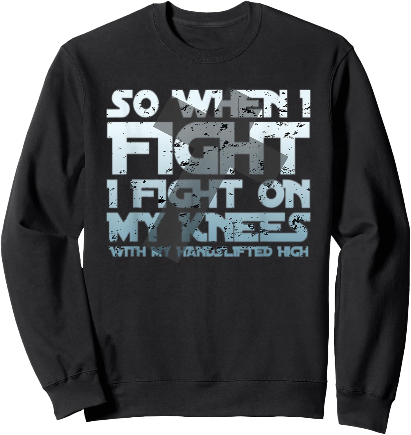 Christian Faith So When I Fight I Fight On My Knees Sweatshirt - Sweatshirt | Black
