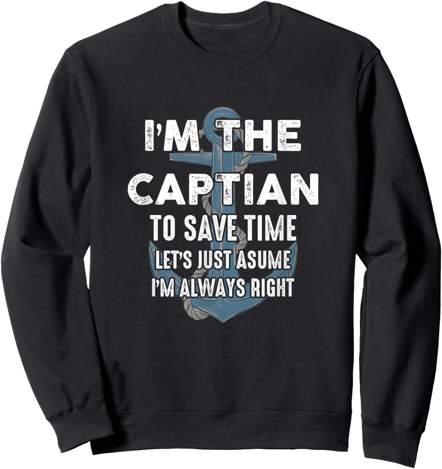 The Captain Is Always Right And I'M The Captain Funny Sweatshirt - Sweatshirt | Black