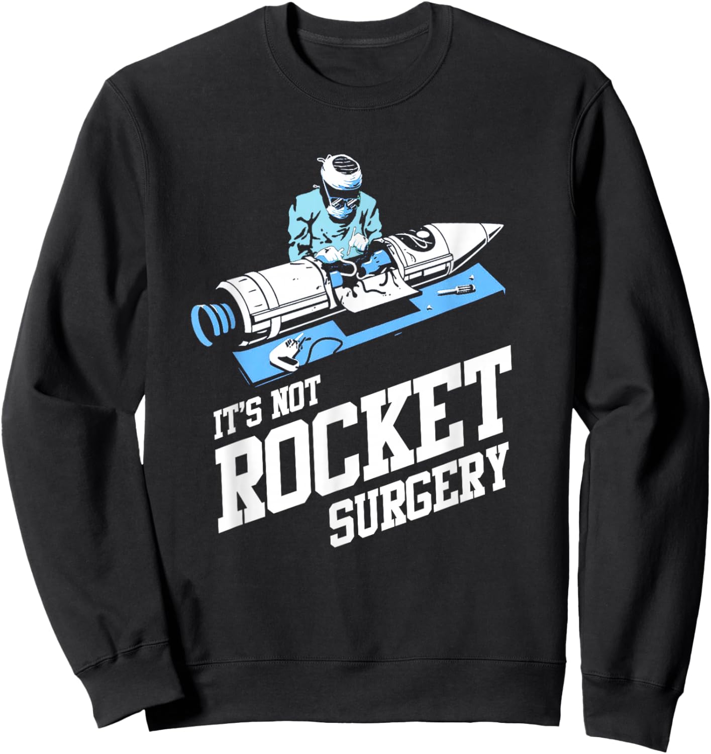 It's Not Rocket Surgery Shirt Doctor Surgeon Sweatshirt - Sweatshirt | Black