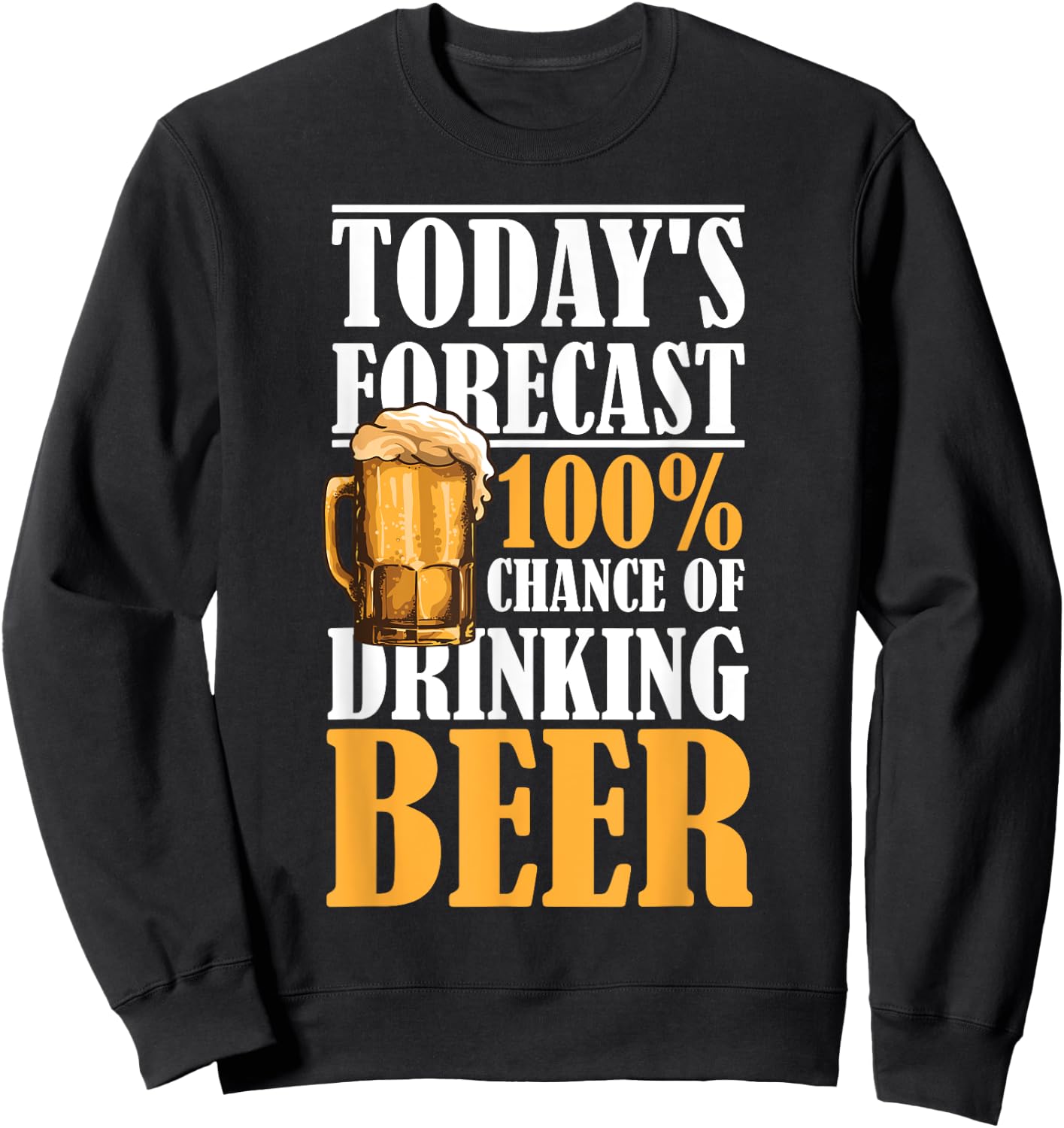 Today's Forecast 100% Chance Of Drinking Beer Sweatshirt - Sweatshirt | Black