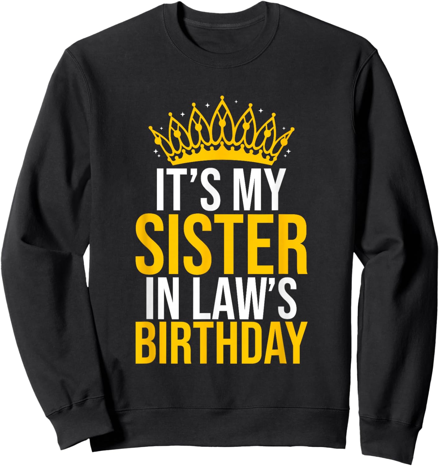 It's My Sister In Law's Birthday Shirt Funny Birthday Party Sweatshirt - Sweatshirt | Black