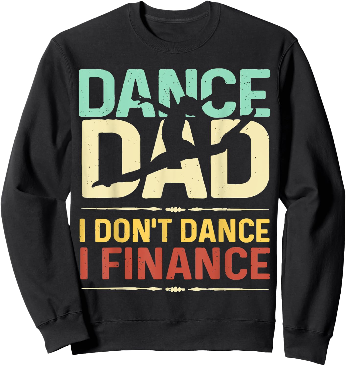 Dance Dad I Don't Dance I Finance Father's Day Sweatshirt - Sweatshirt | Black