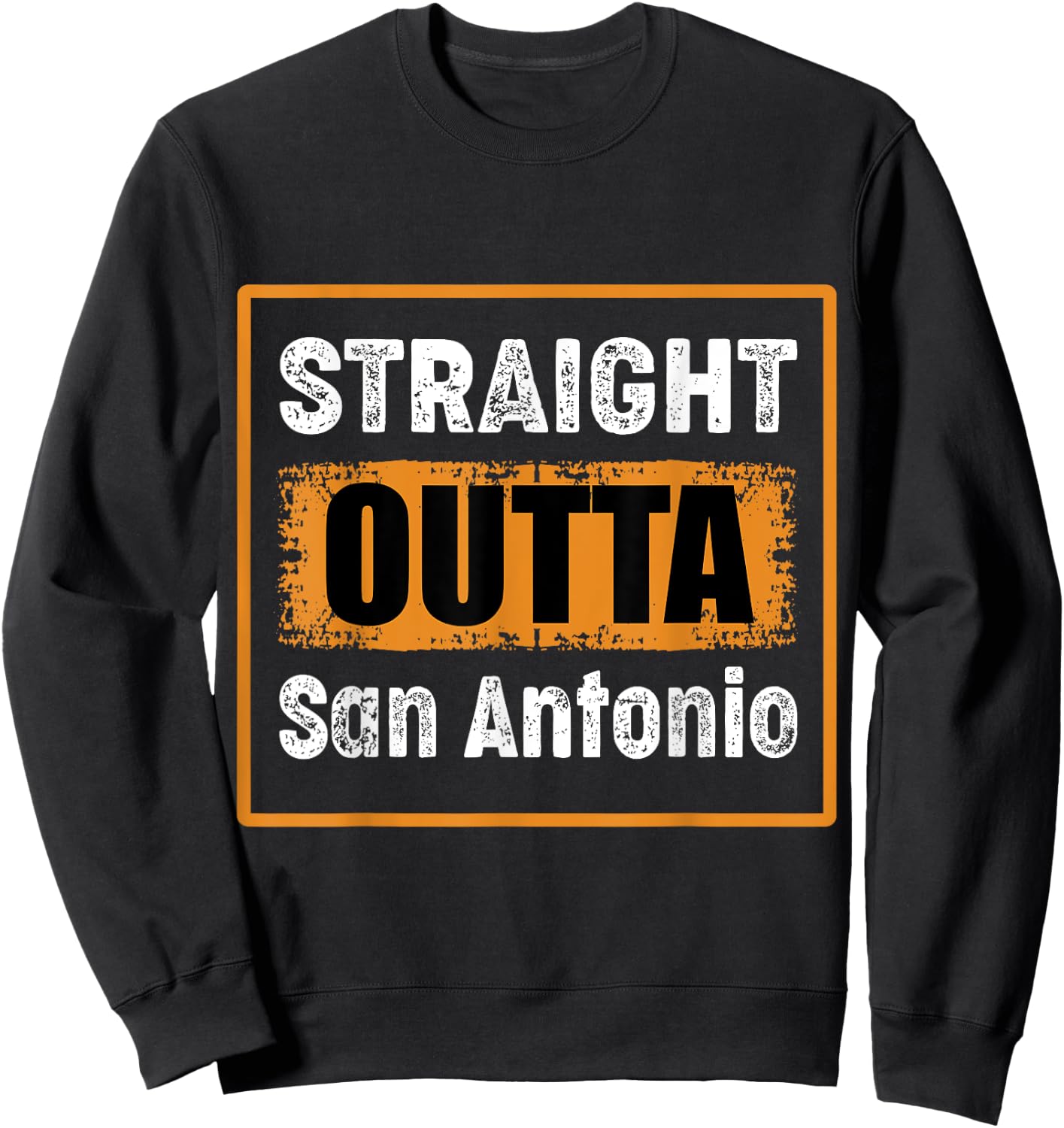 Straight Outta San Antonio Texas USA Retro Distressed Humor Sweatshirt - Sweatshirt | Black