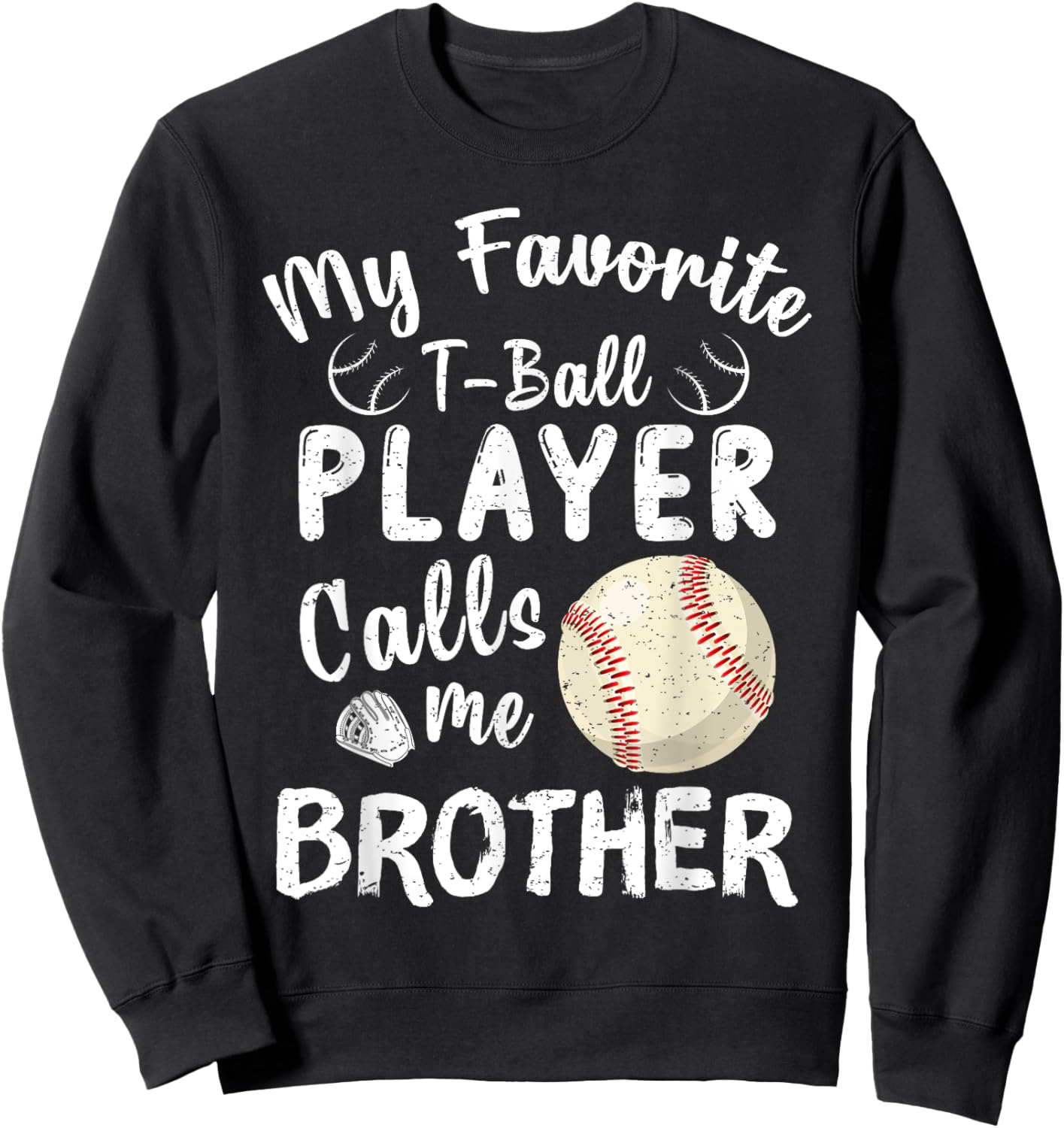 My Favorite T-Ball Player Calls Me Brother Tball Fathers Day Sweatshirt - Sweatshirt | Black