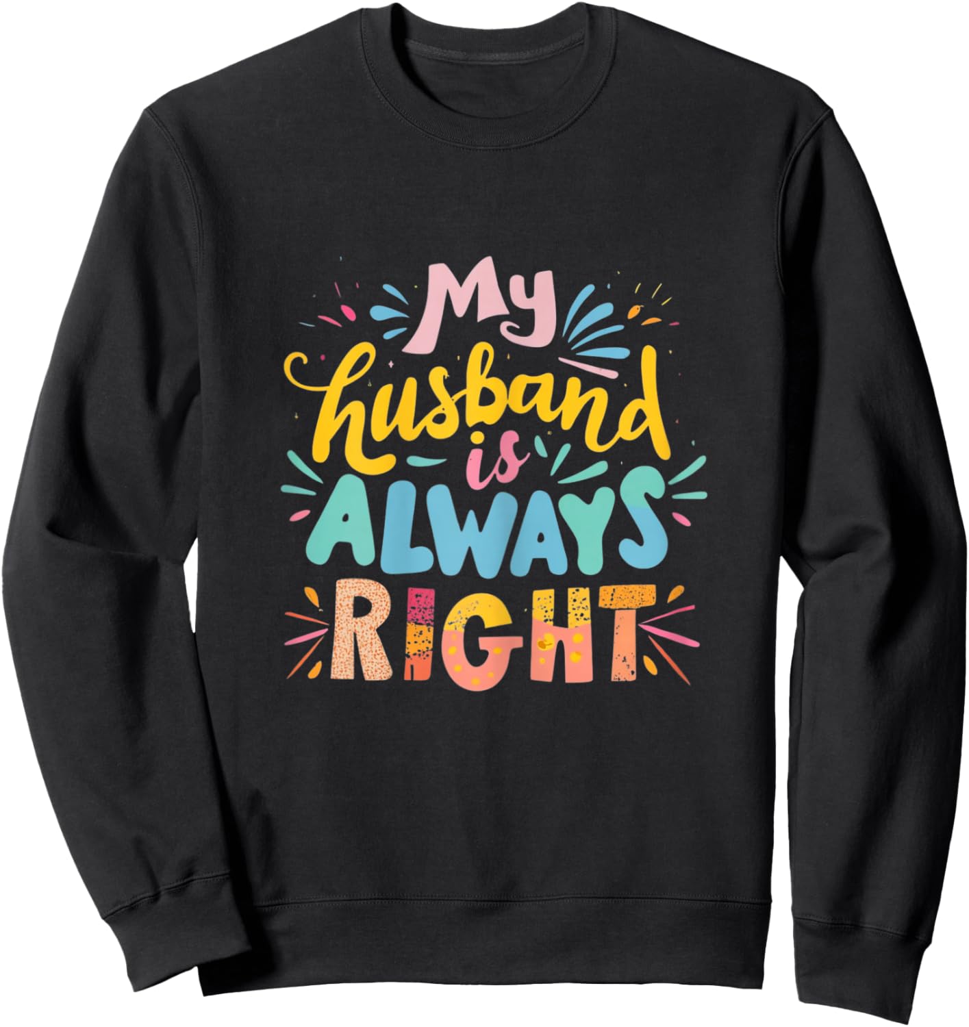 My Husband Is Always Right Funny Wife Marital Humor Saying Sweatshirt - Sweatshirt | Black
