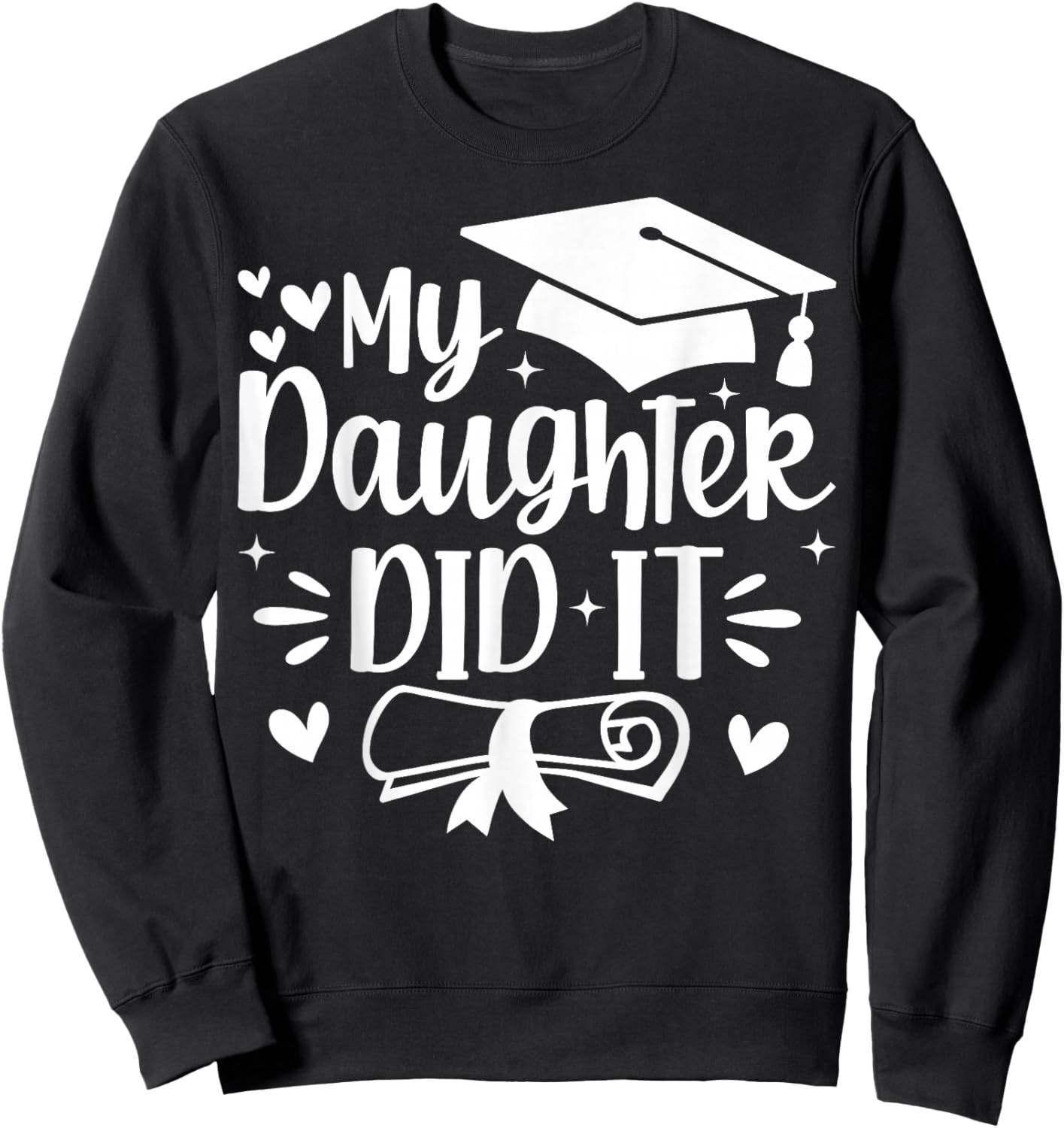 My Daughter Did It Mom Graduation Graduated Sweatshirt - Sweatshirt | Black