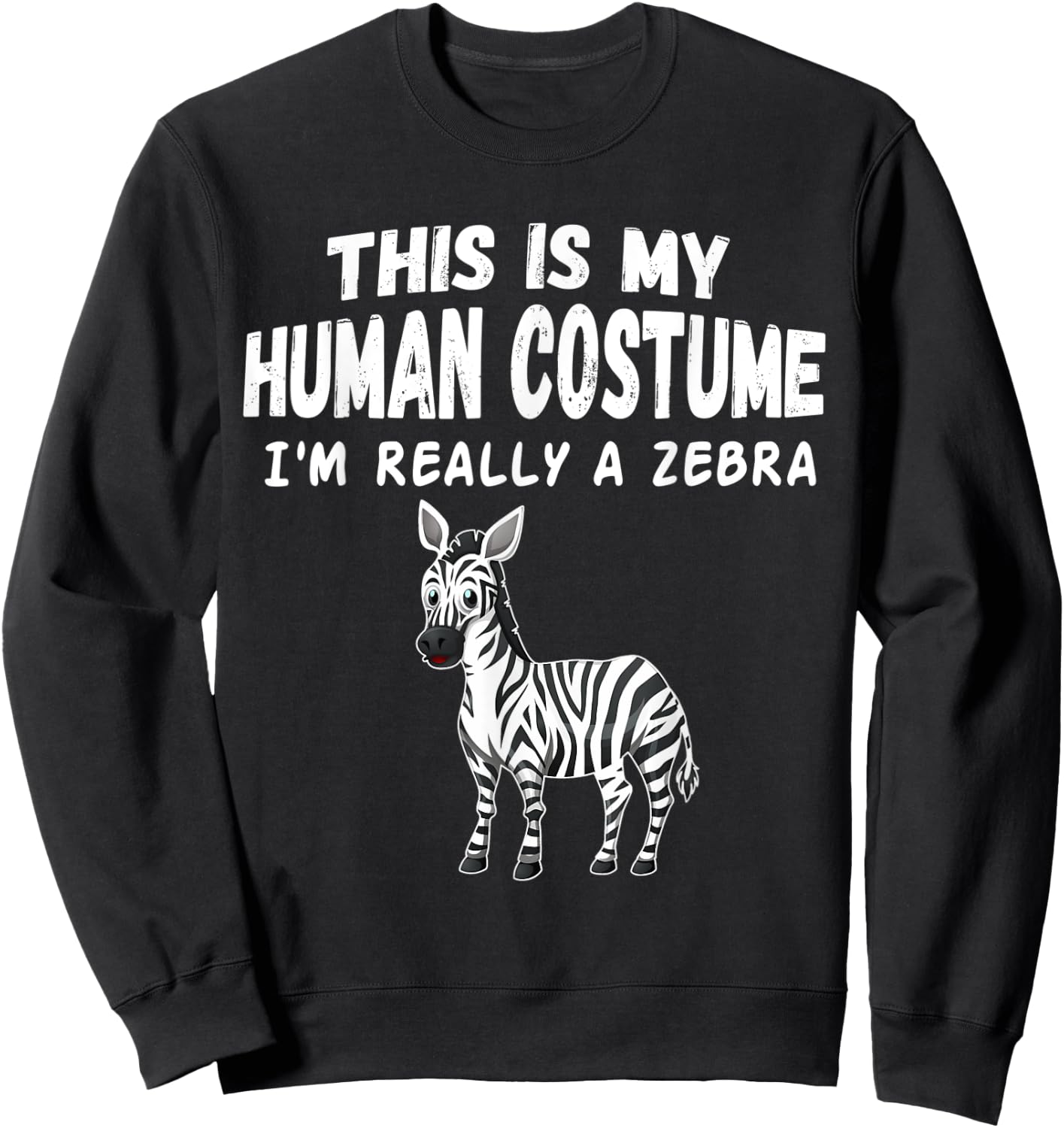 Cute This Is My Human Costume I'm Really A Zebra Sweatshirt - Sweatshirt | Black