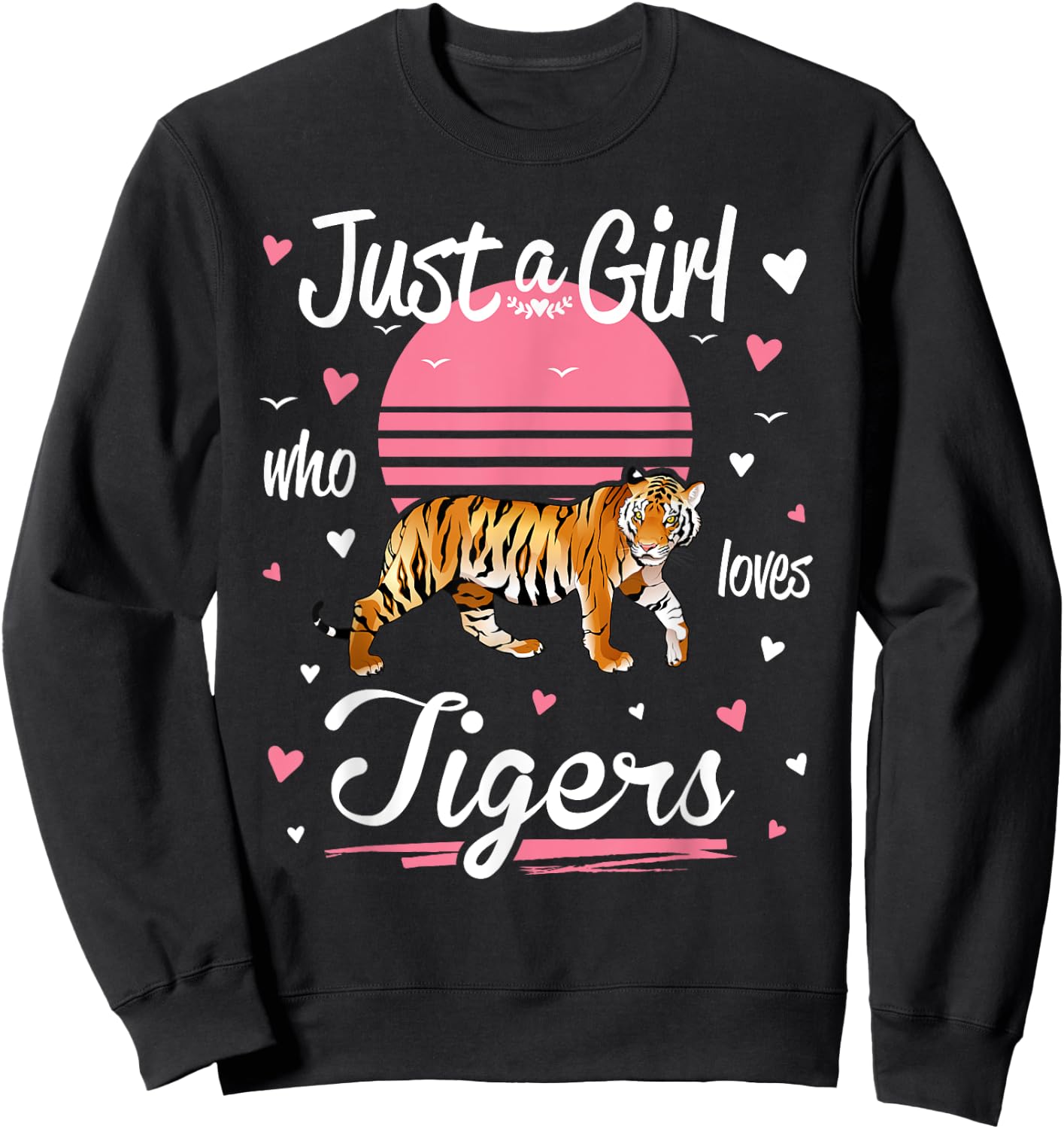 Tiger, Just a Girl Who Loves Tigers Sweatshirt - Sweatshirt | Black