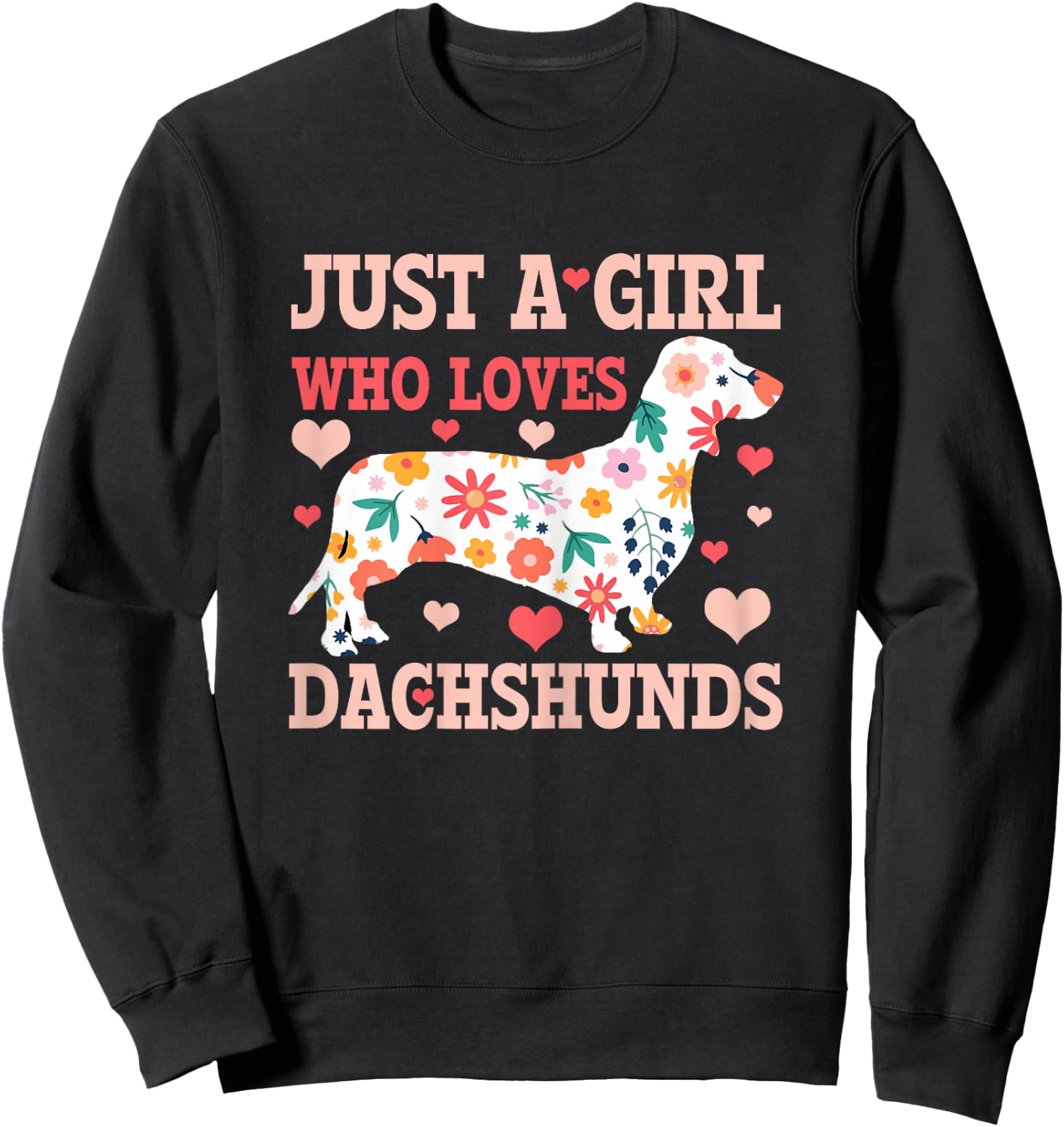 Just A Girl Who Loves Dachshunds Funny Cute Doxie Dog Gift Sweatshirt - Sweatshirt | Black