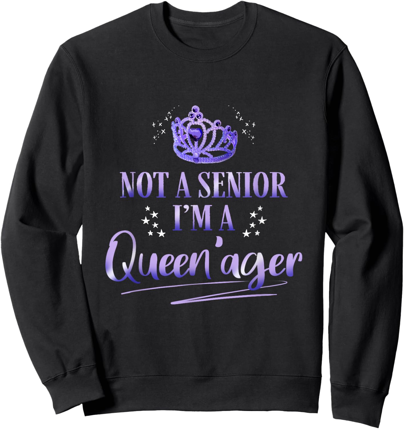 Not a Senior I'm a Queenager - Old Grandma Queen Sweatshirt - Sweatshirt | Black