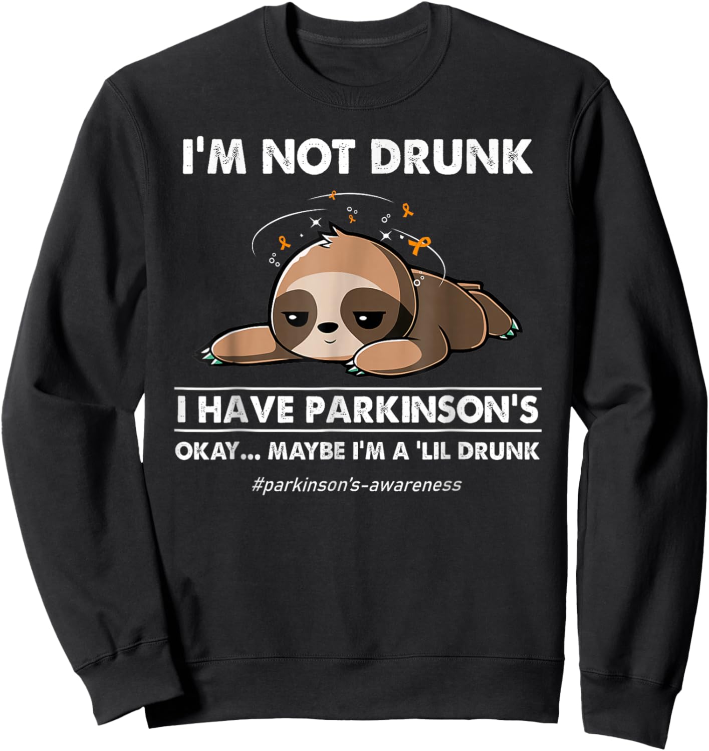 I'm not drunk I have parkinson's Sloth awareness Sweatshirt - Sweatshirt | Black