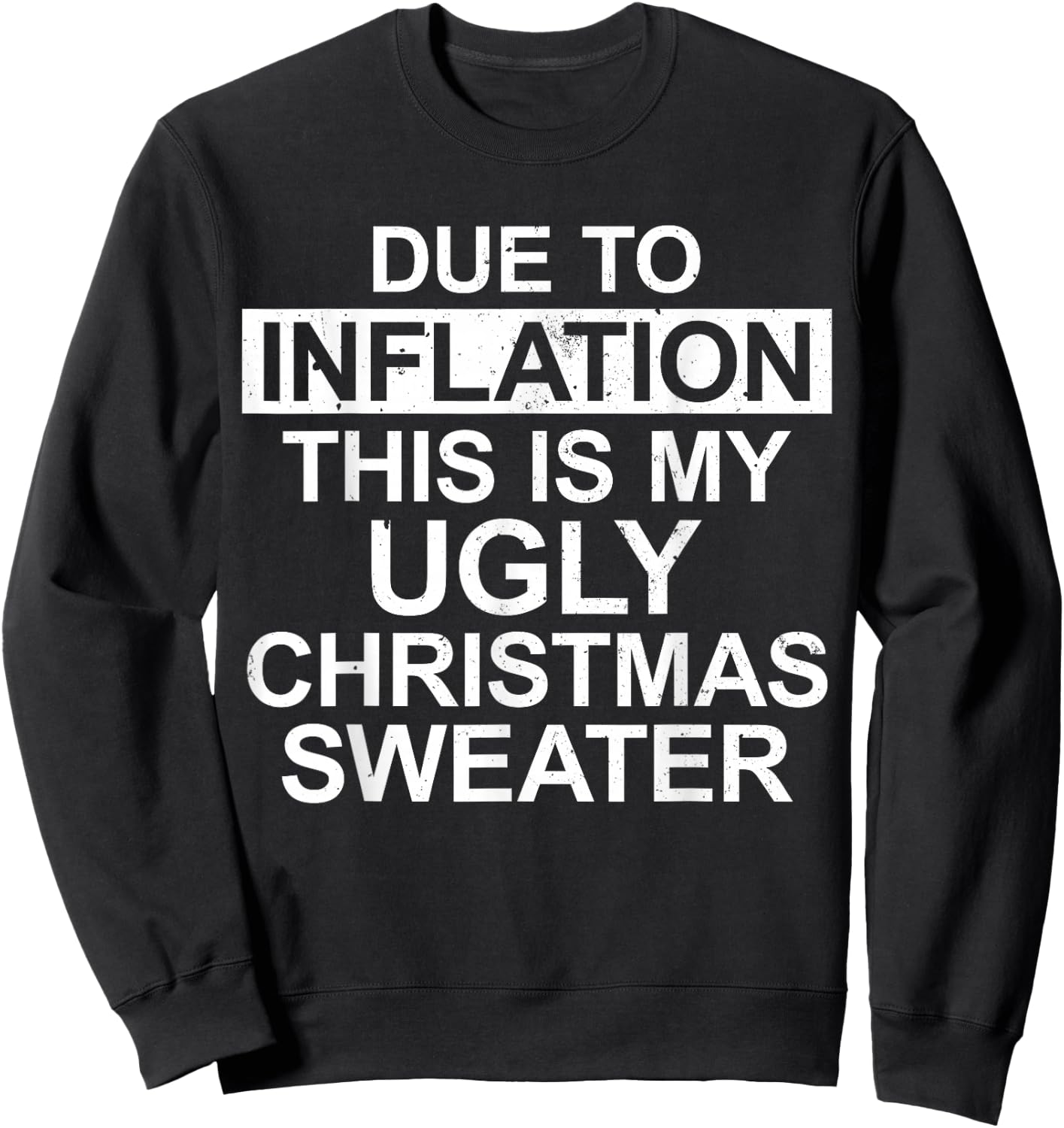Due to Inflation Ugly Christmas Sweater Funny Holiday Family Sweatshirt - Sweatshirt | Black
