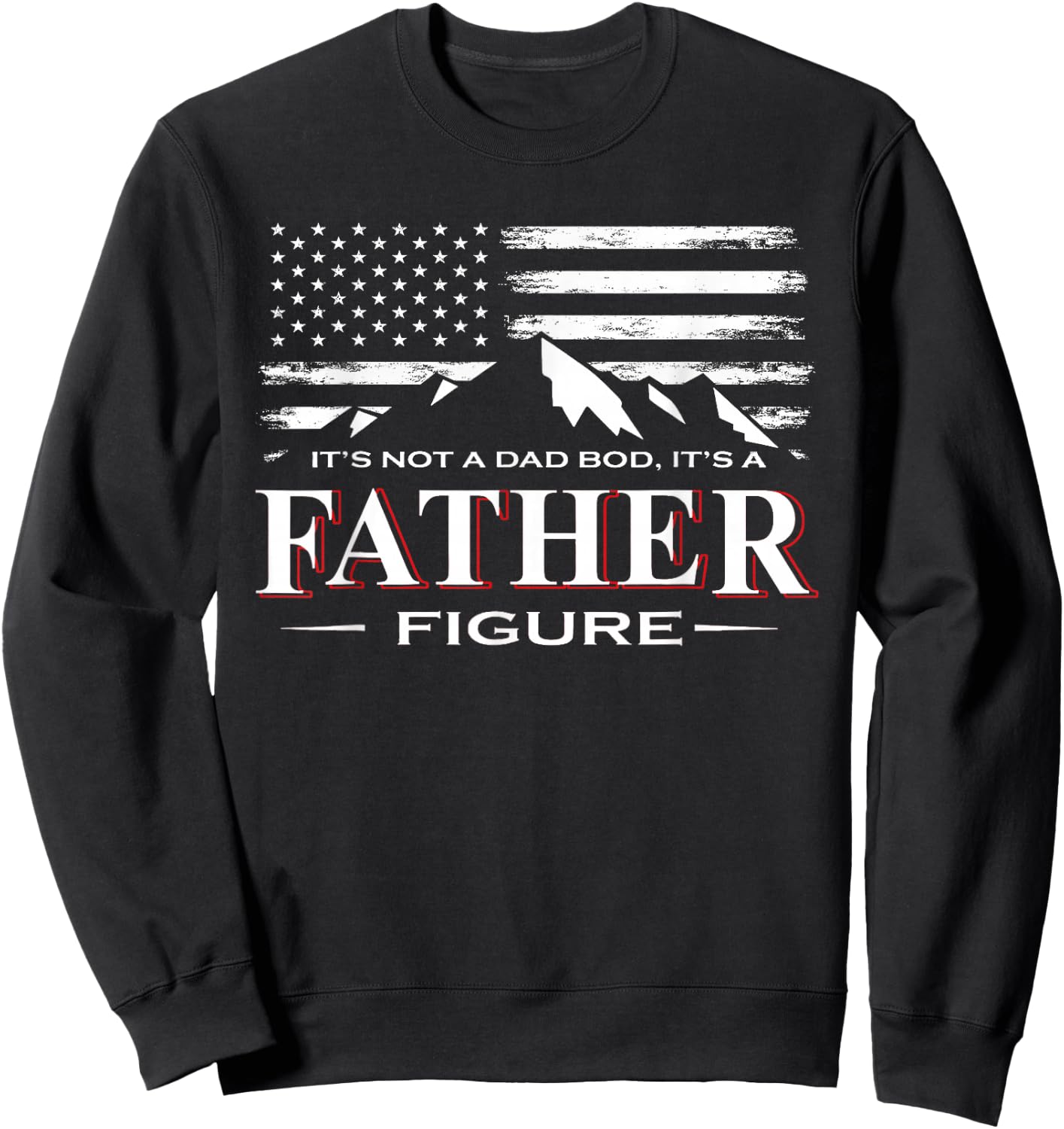 It's Not A Dad BOD It's A Father-Figure American Flag Sweatshirt - Sweatshirt | Black