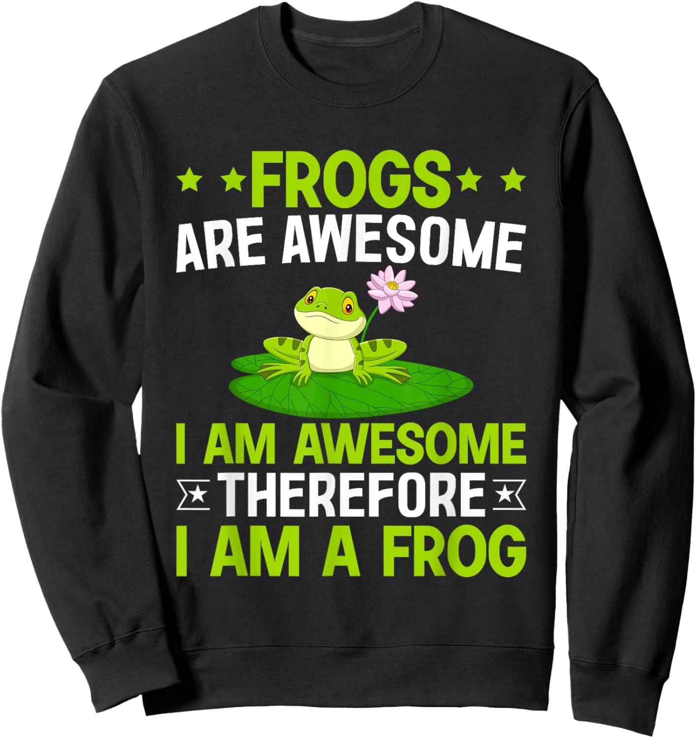 Frogs are Awesome I am Awesome Therefore I am a Frog Sweatshirt - Sweatshirt | Black