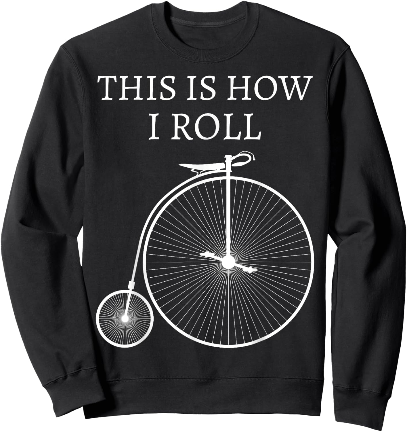 This Is How I Roll High Wheel Bicycle Penny Farthing Sweatshirt - Sweatshirt | Black