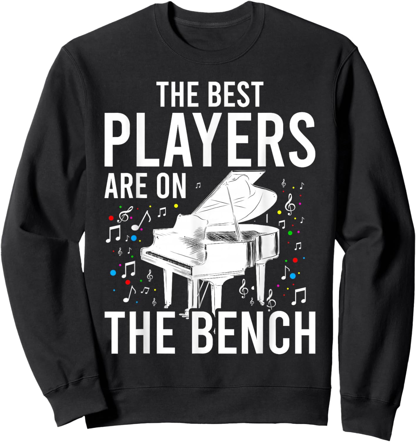 The Best Players Are On The Bench - Piano Player Pianist Sweatshirt - Sweatshirt | Black