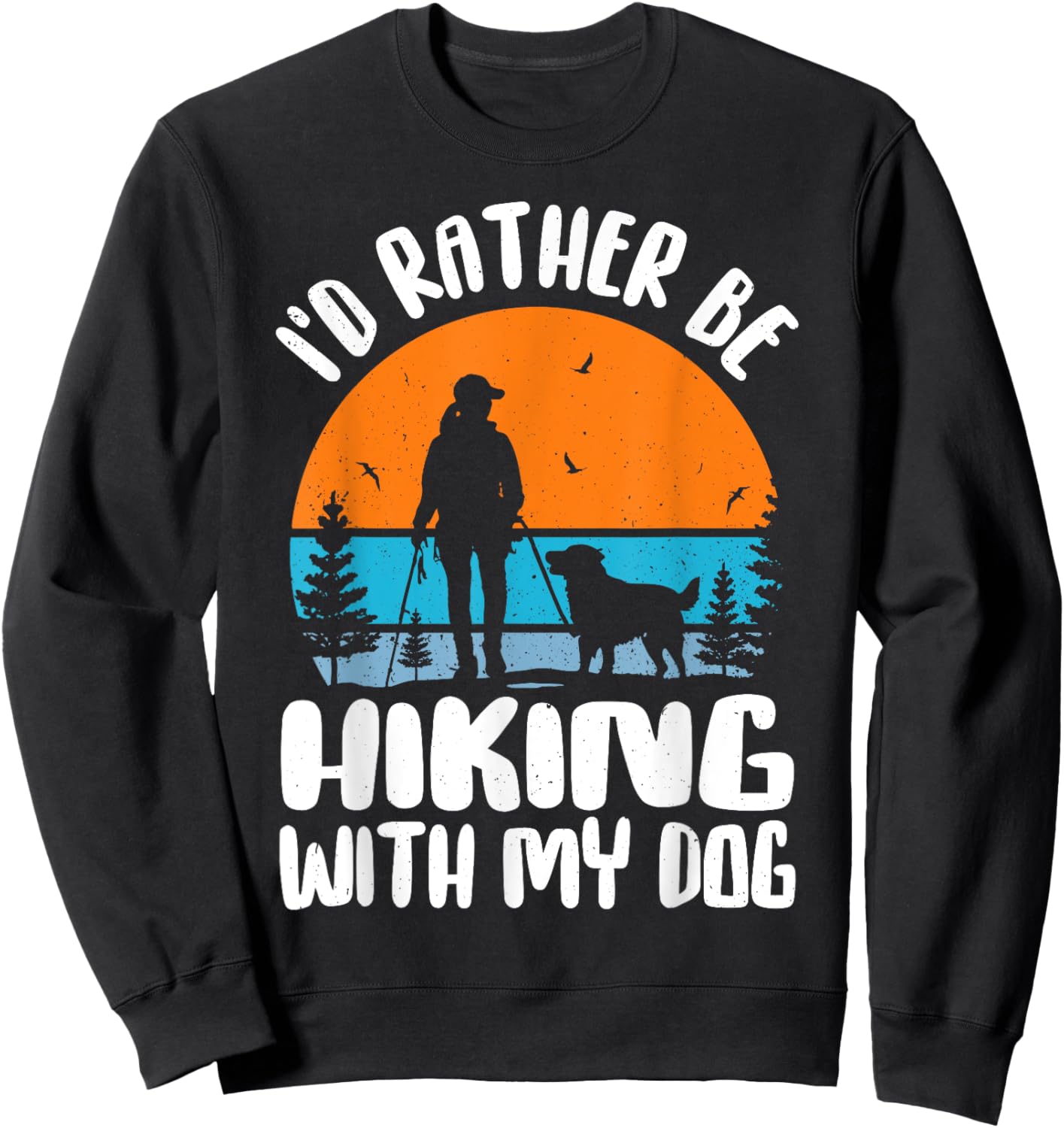 I'd Rather Be Hiking With My Dog Funny Dog Lover & Hiking Women Sweatshirt - Sweatshirt | Black