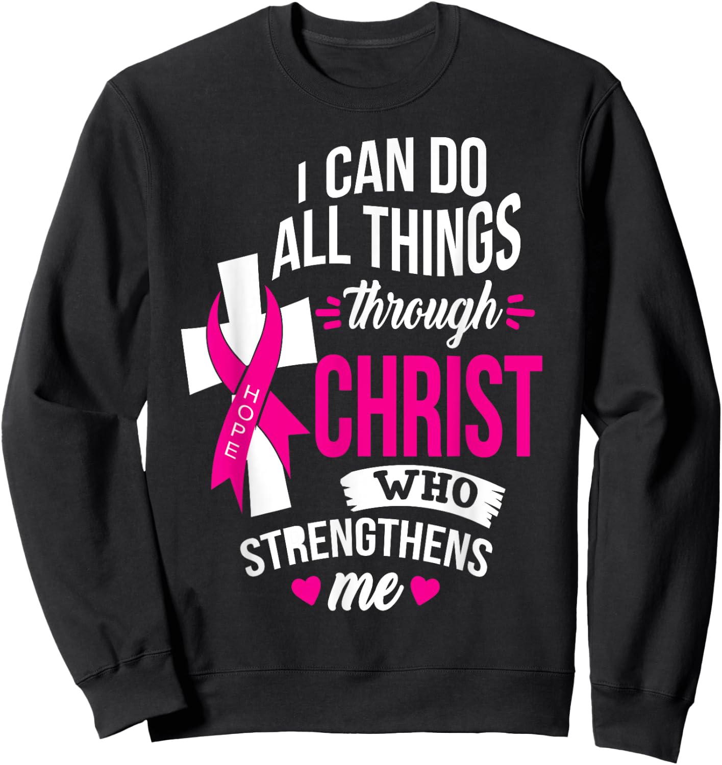I Can do All Things Through Christ Beat Cancer with Faith Sweatshirt - Sweatshirt | Black