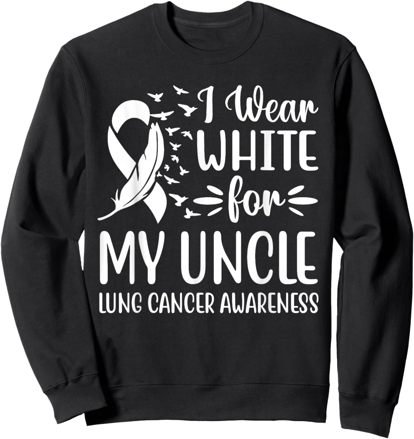 I Wear White For My My Uncle Lung Cancer Awareness Sweatshirt - Sweatshirt | Black