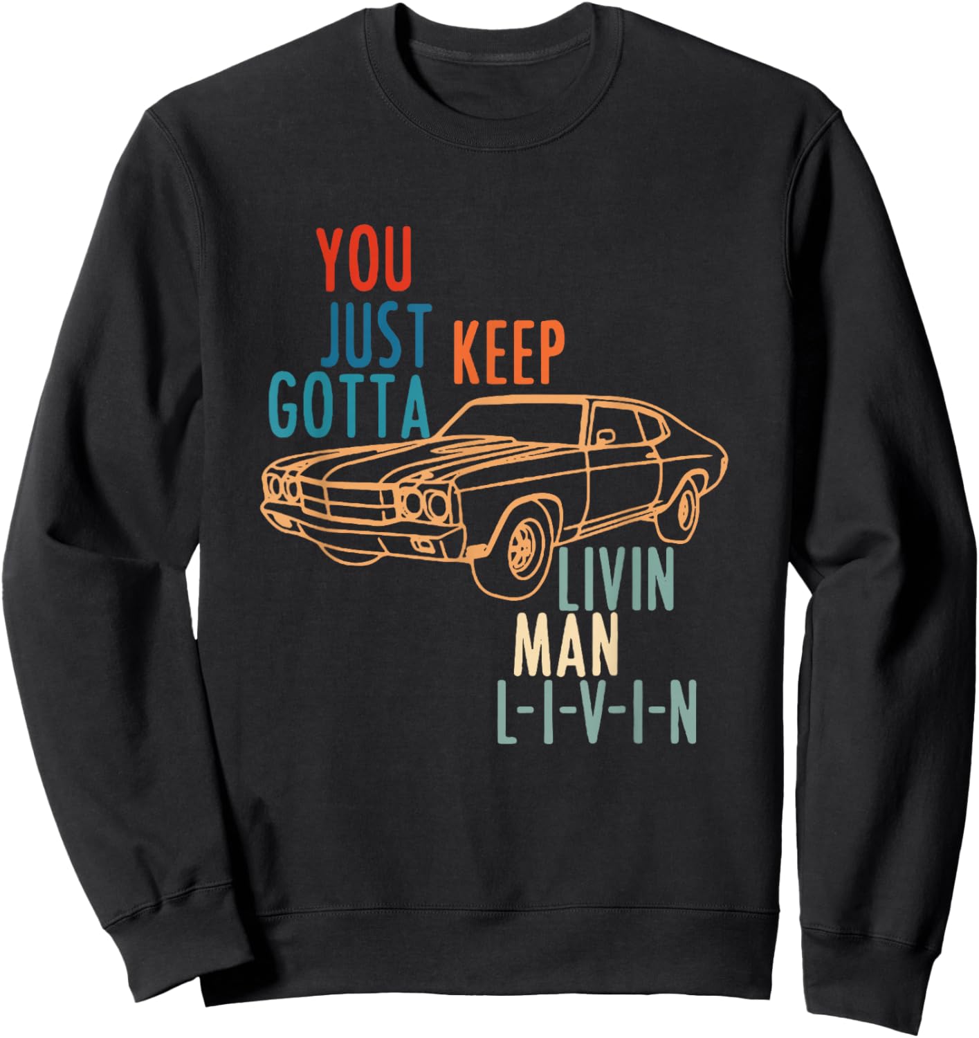 You JUST Keep Gotta Livin Man L-I-V-I-N Design Sweatshirt - Sweatshirt | Black