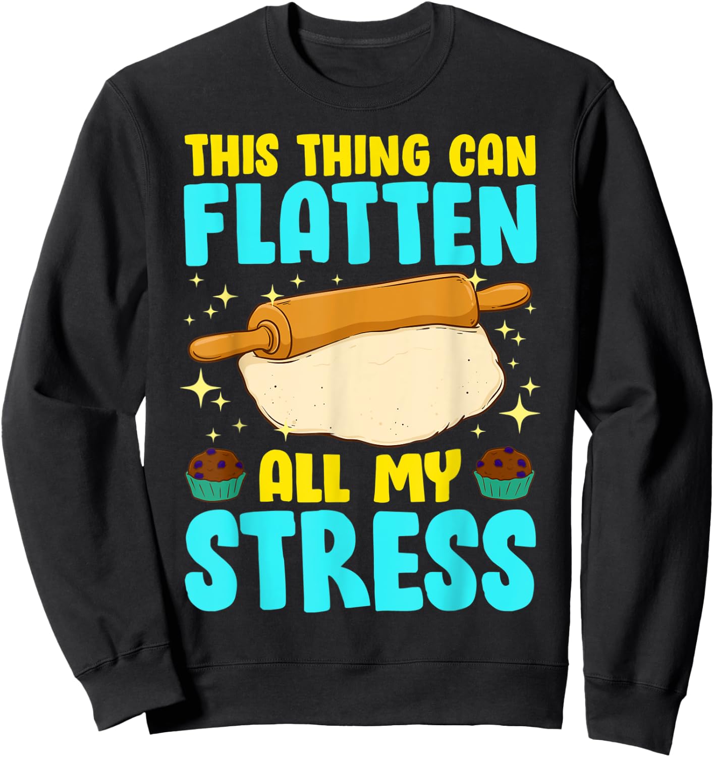 Thing Can Flatten All My Stress Funny Baking Cookie Baker Sweatshirt - Sweatshirt | Black