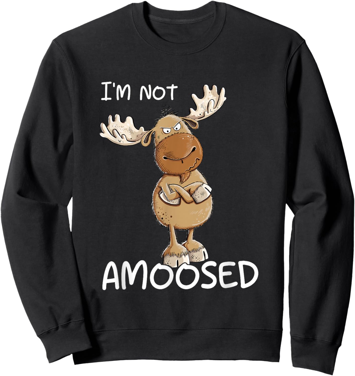 I'm Not Amoosed Grumpy Moose Wild Animal Pun Sweatshirt - Sweatshirt | Black